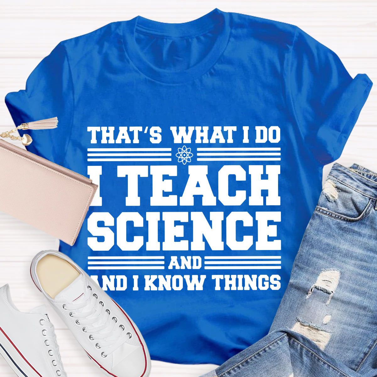 That'S What I Do I Teach Science And I Know Things-Shirt
