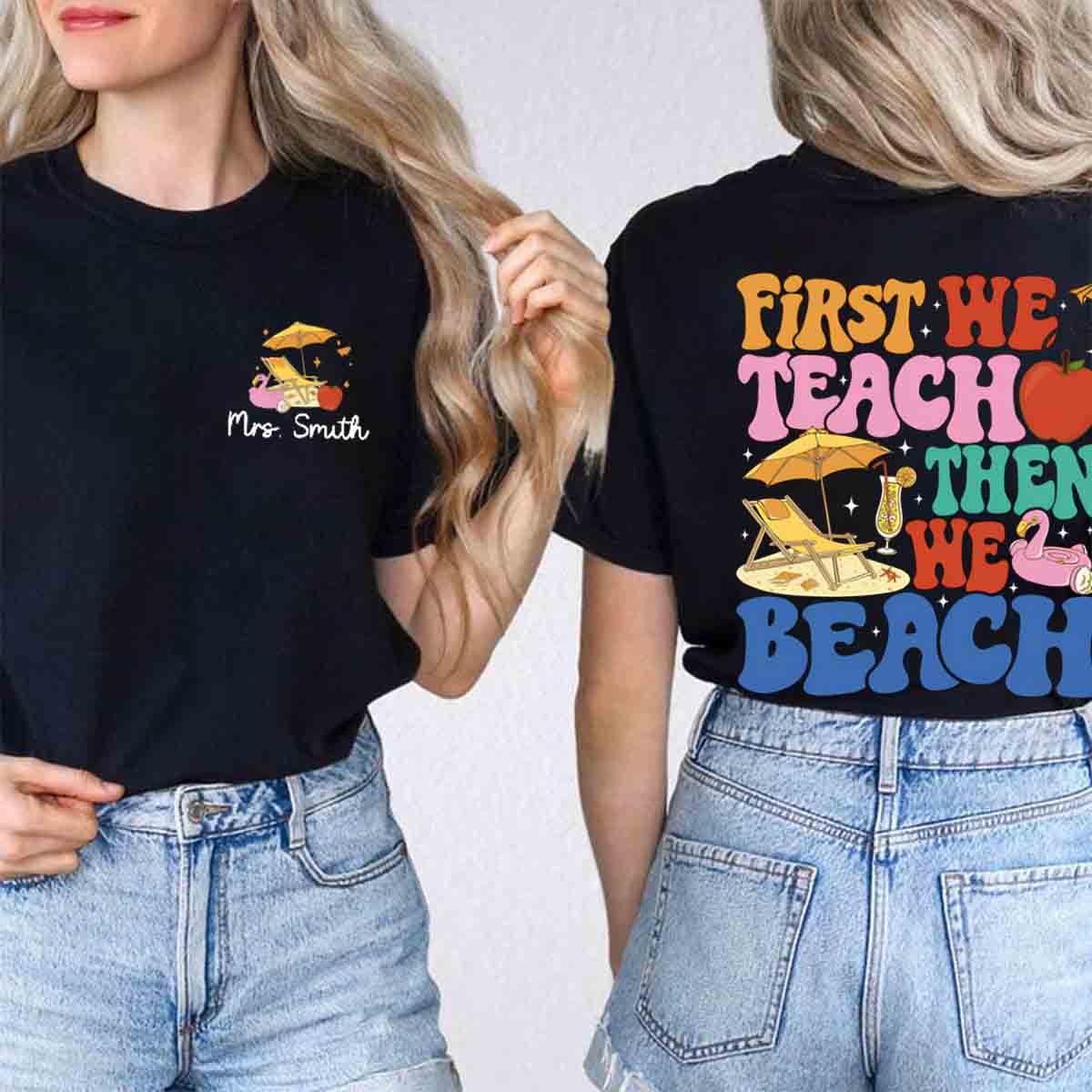 Personalized Name First We Teach Then We Beach  Double Printed  T-shirt