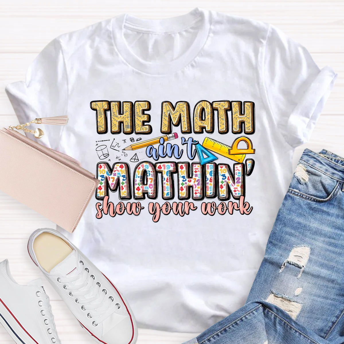 The Math Are't' Mathin Show Your Work Teacher T-Shirt
