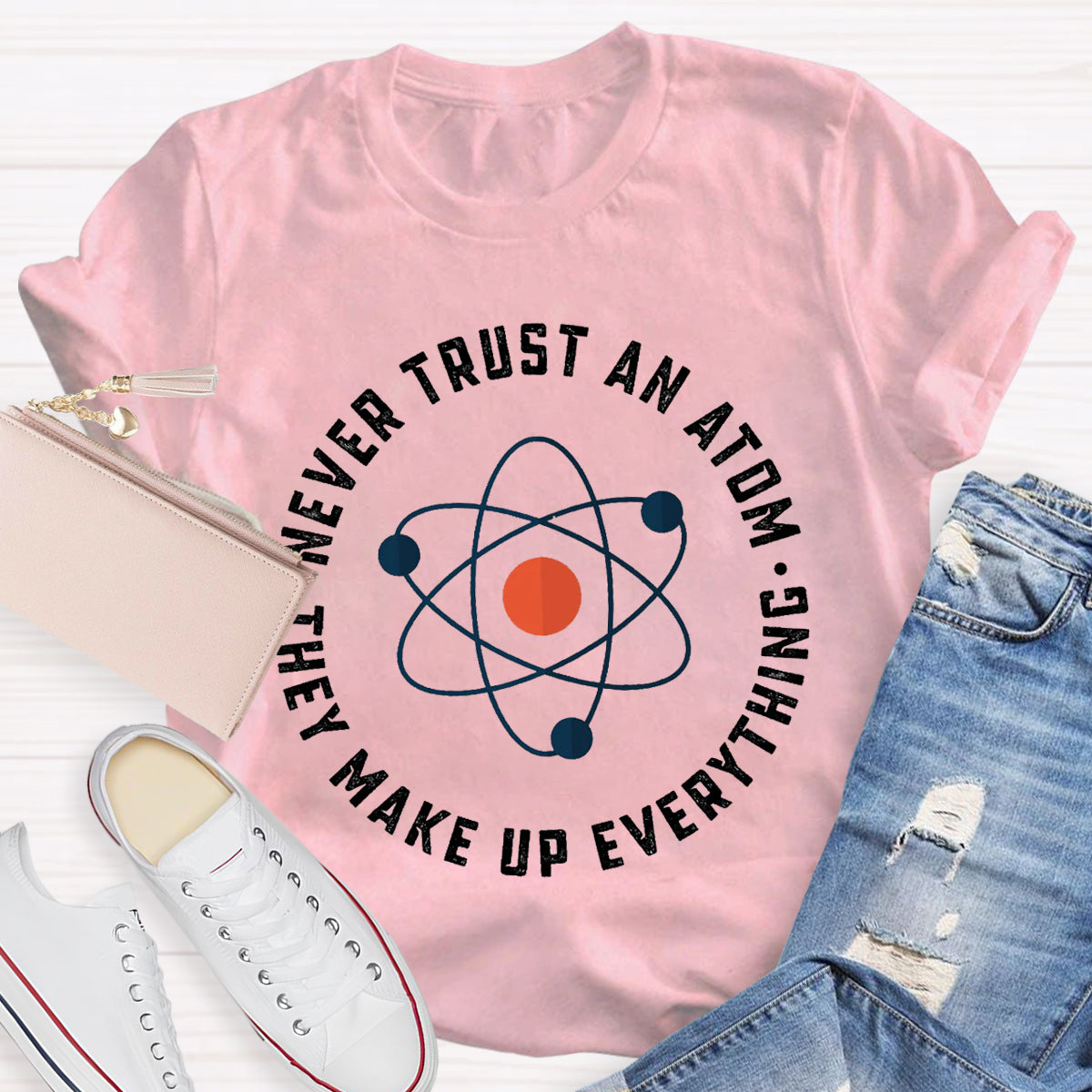 Never Trust An Atom They Make Up Everything Teacher T-Shirt