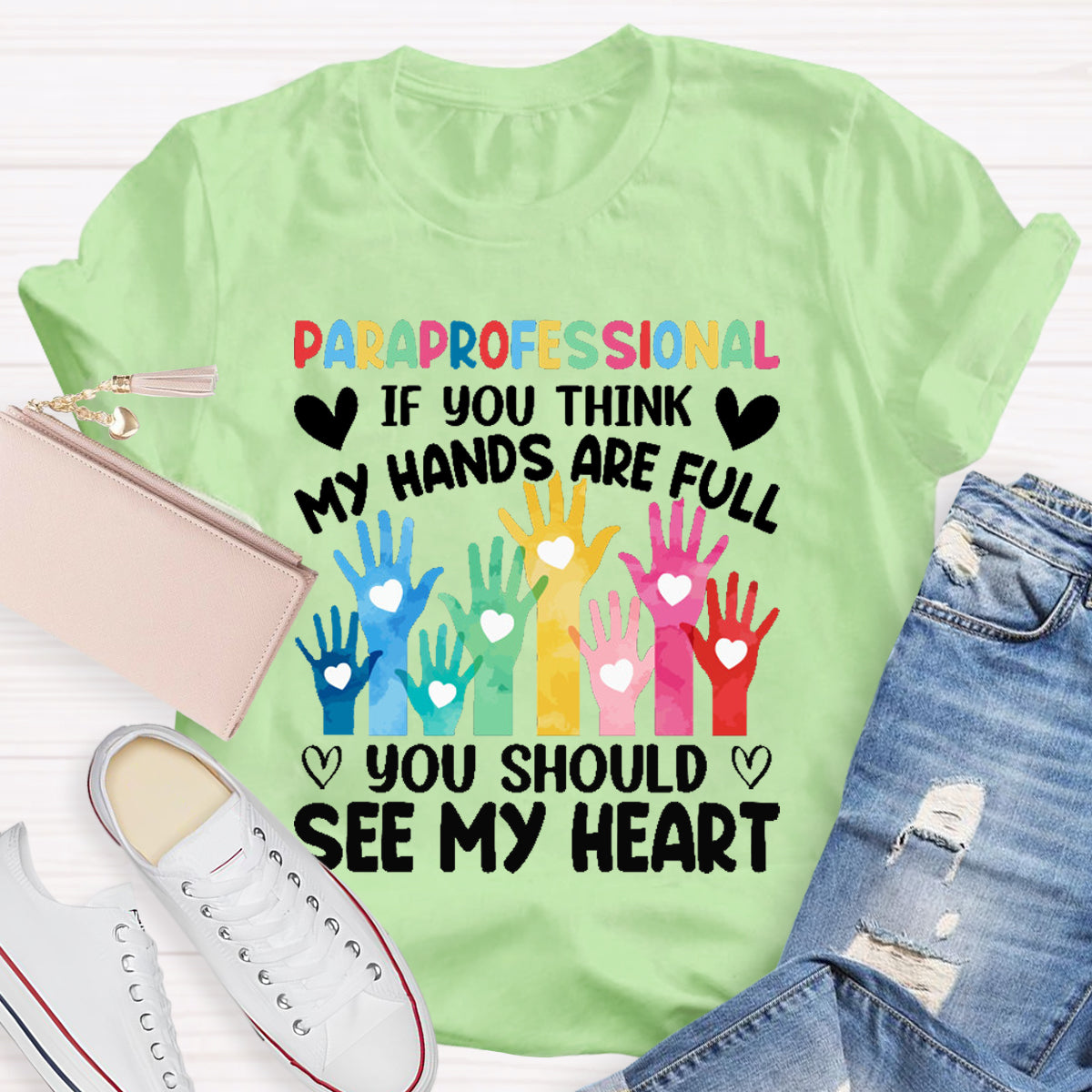 If You Think My Hands Are Full You Should See My Heart Paraprofessional Teacher T-Shirt