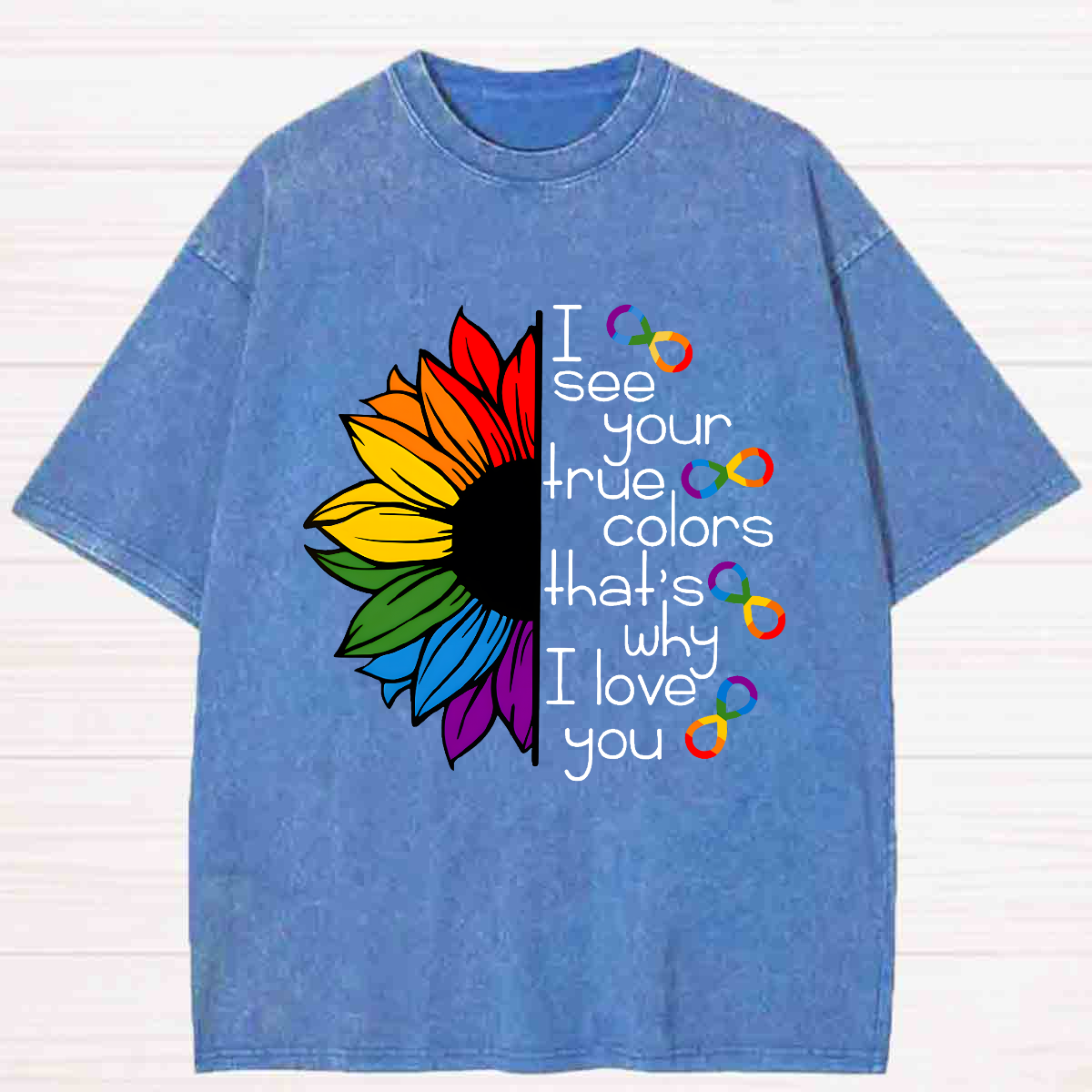 I See Your True Colors That's Why I Love You Colorful Sunflower Washed T-shirt