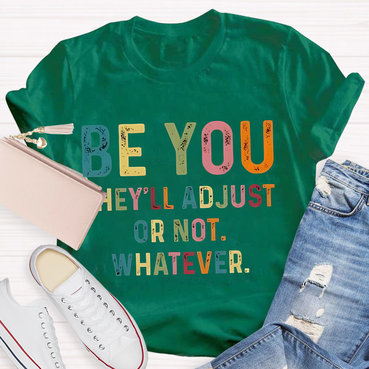 Be You They'll Adjusted Or Not Whatever T-Shirt
