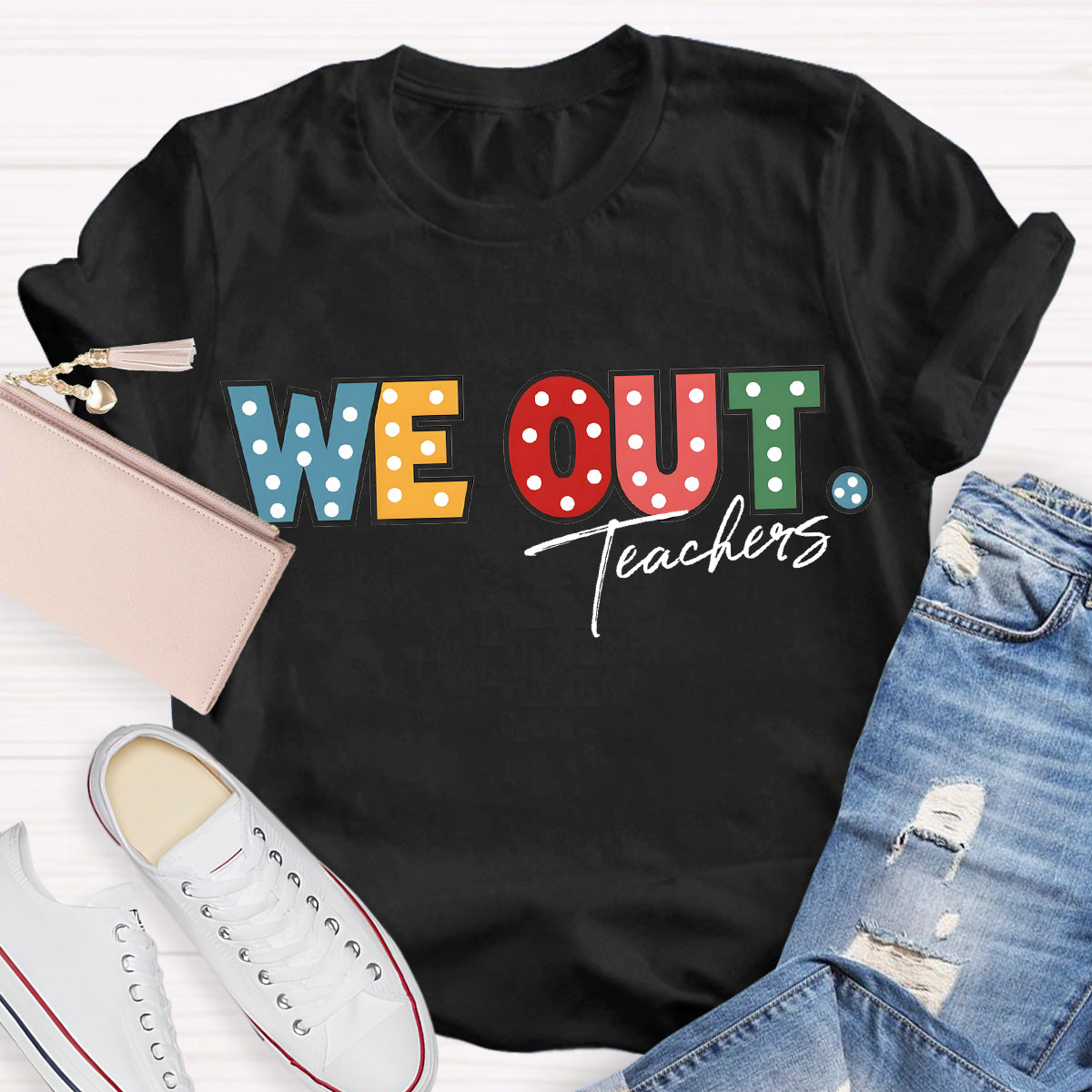 We Out Teachers Teacher T-Shirt