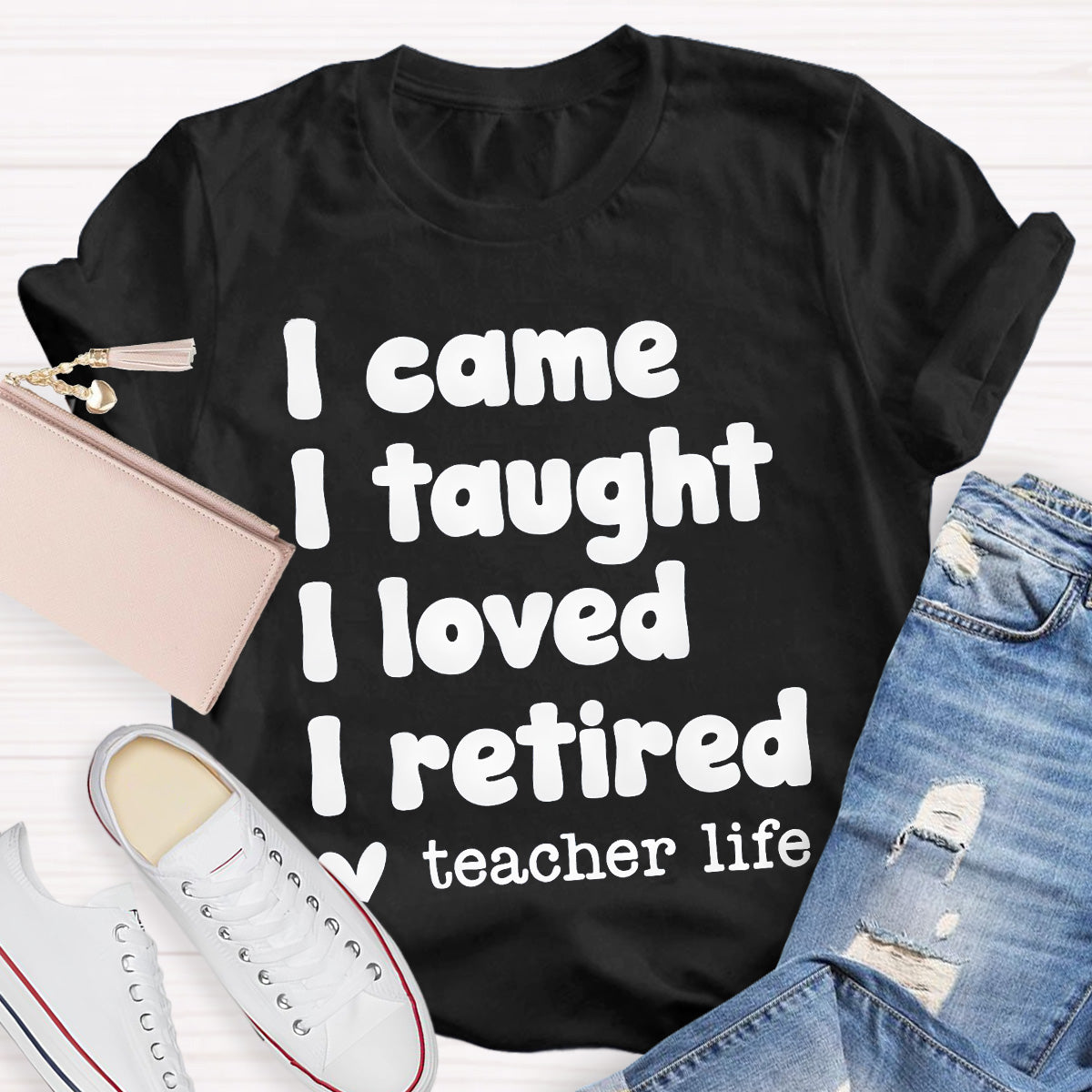 I Came I Taught Teacher Life Black Letters Teacher T-Shirt