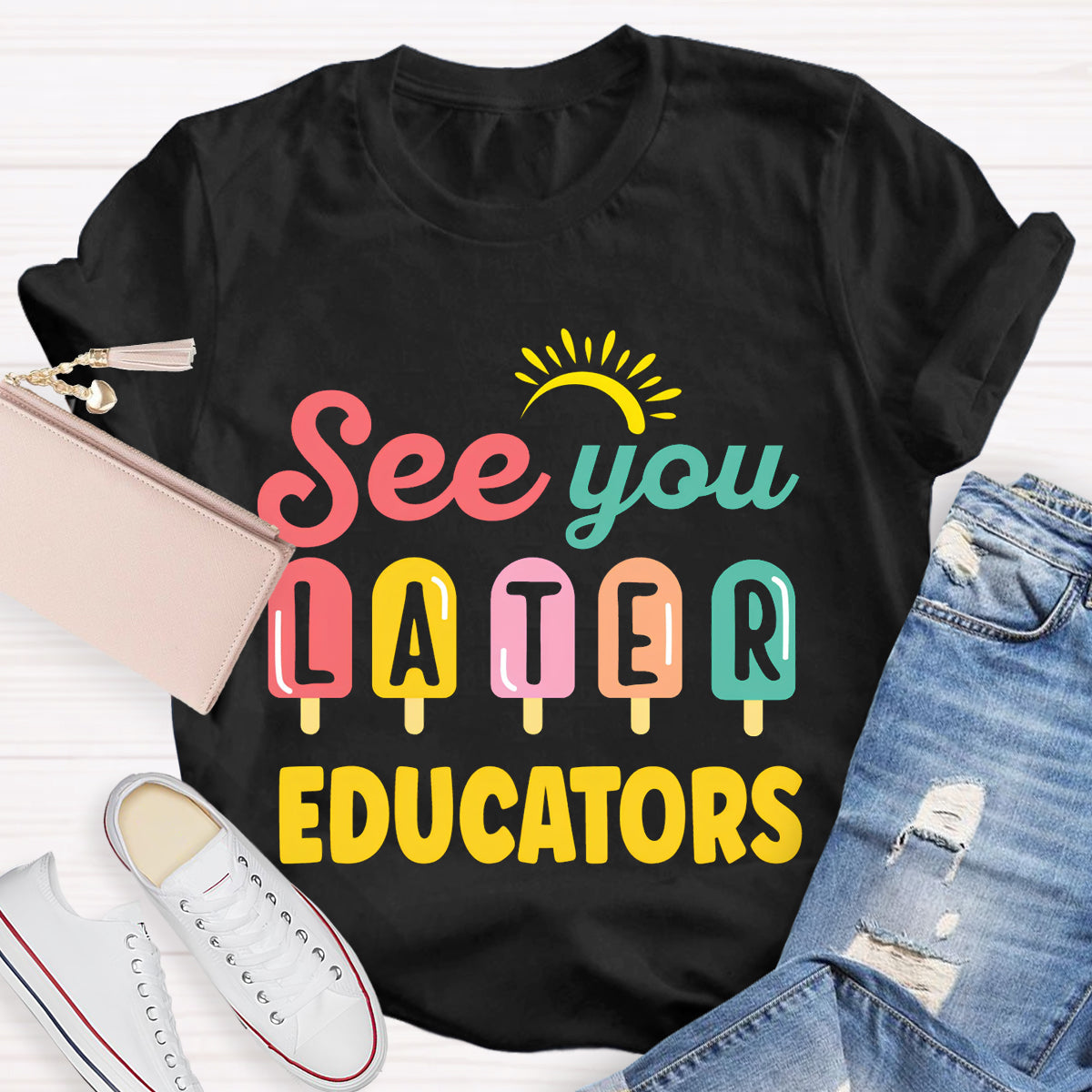 See You Later Educators Teacher T-Shirt