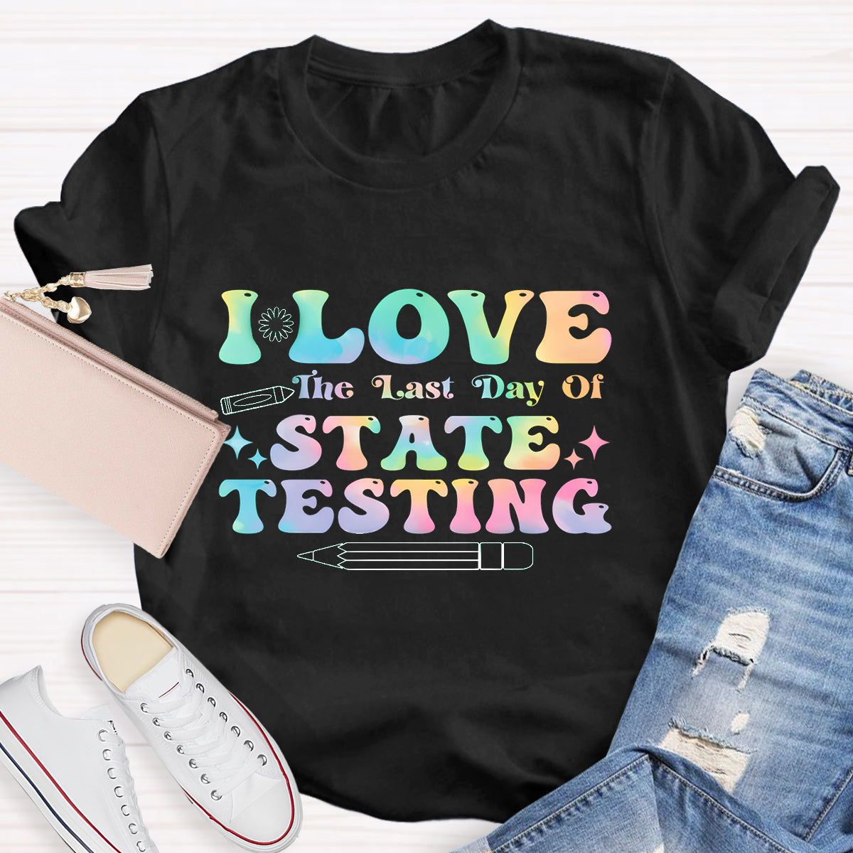 I Love State Testing Last Day Teacher T-Shirt