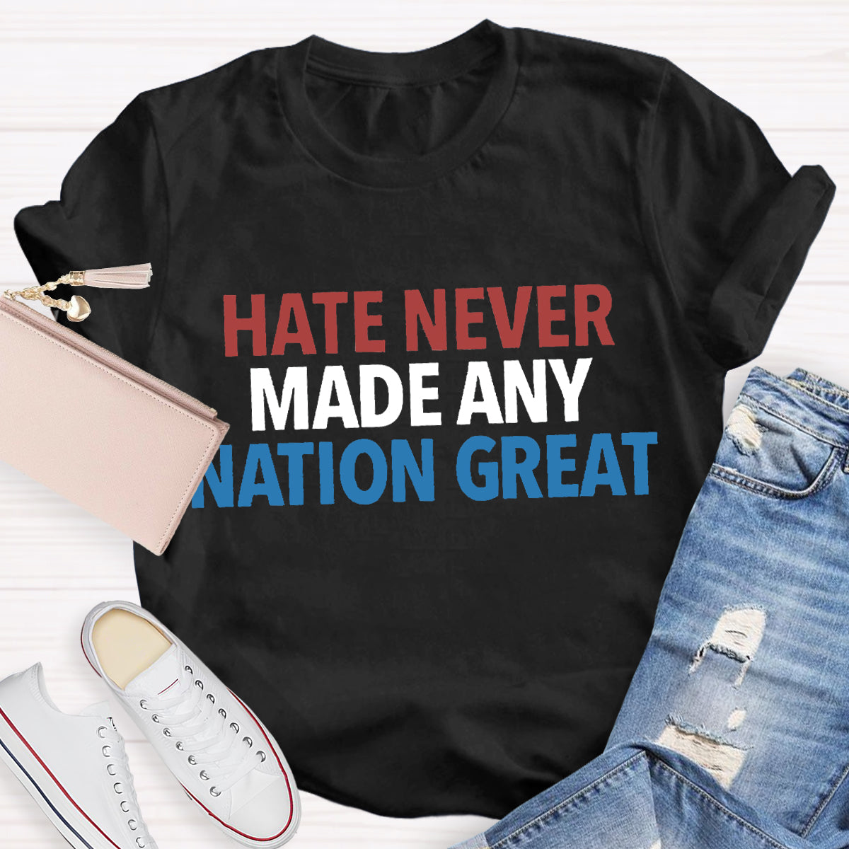 Hate Never Made Any Nation Great Teacher T-Shirt