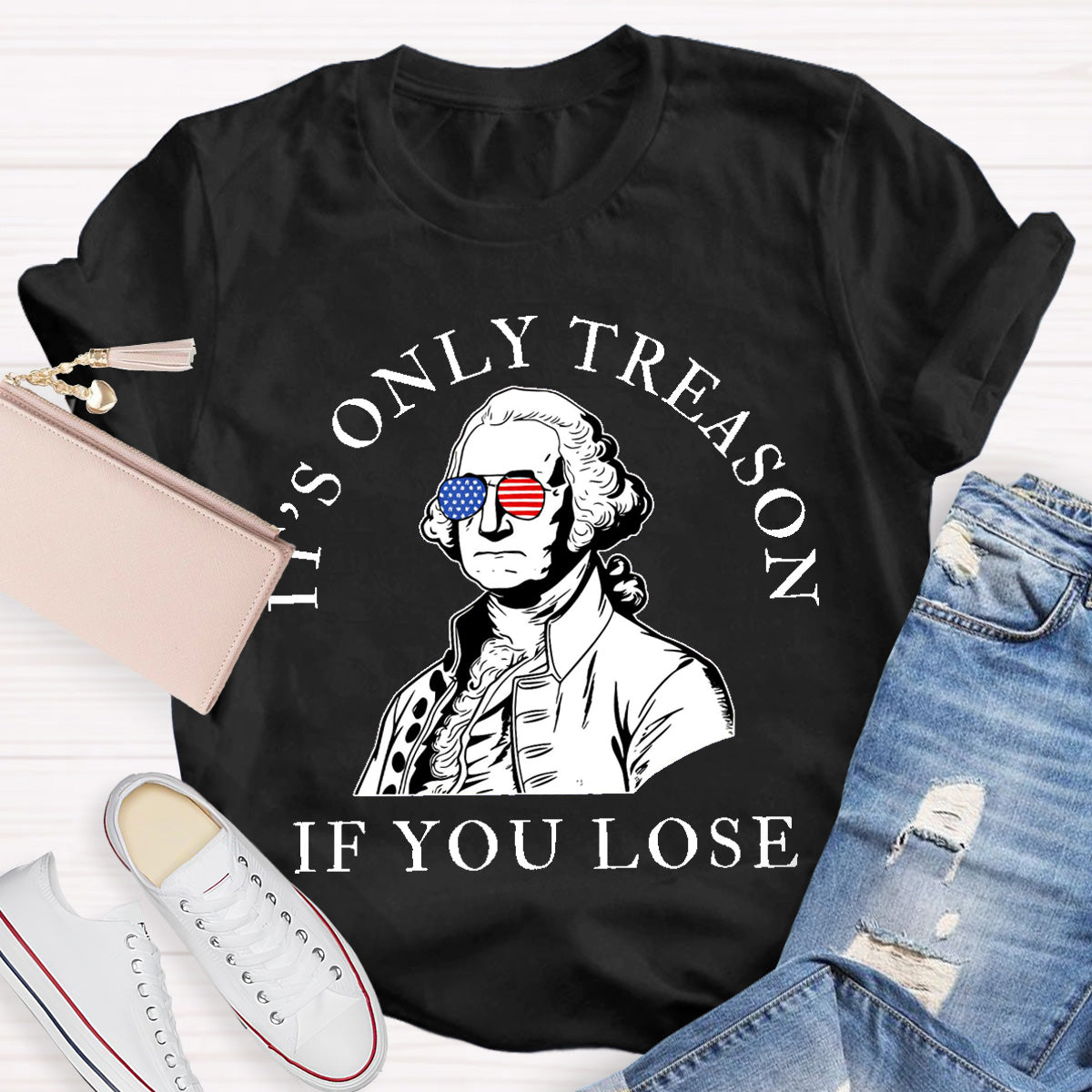 It's Only Treason If You Lose Teacher T-Shirt