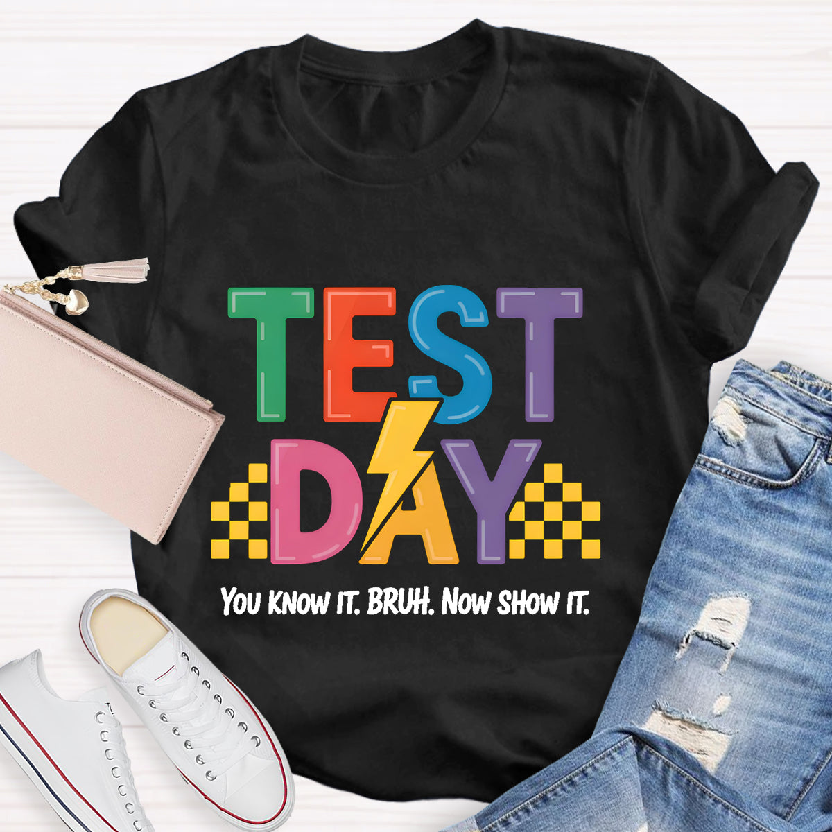 You Know It Now Show It Text Day Teacher T-Shirt