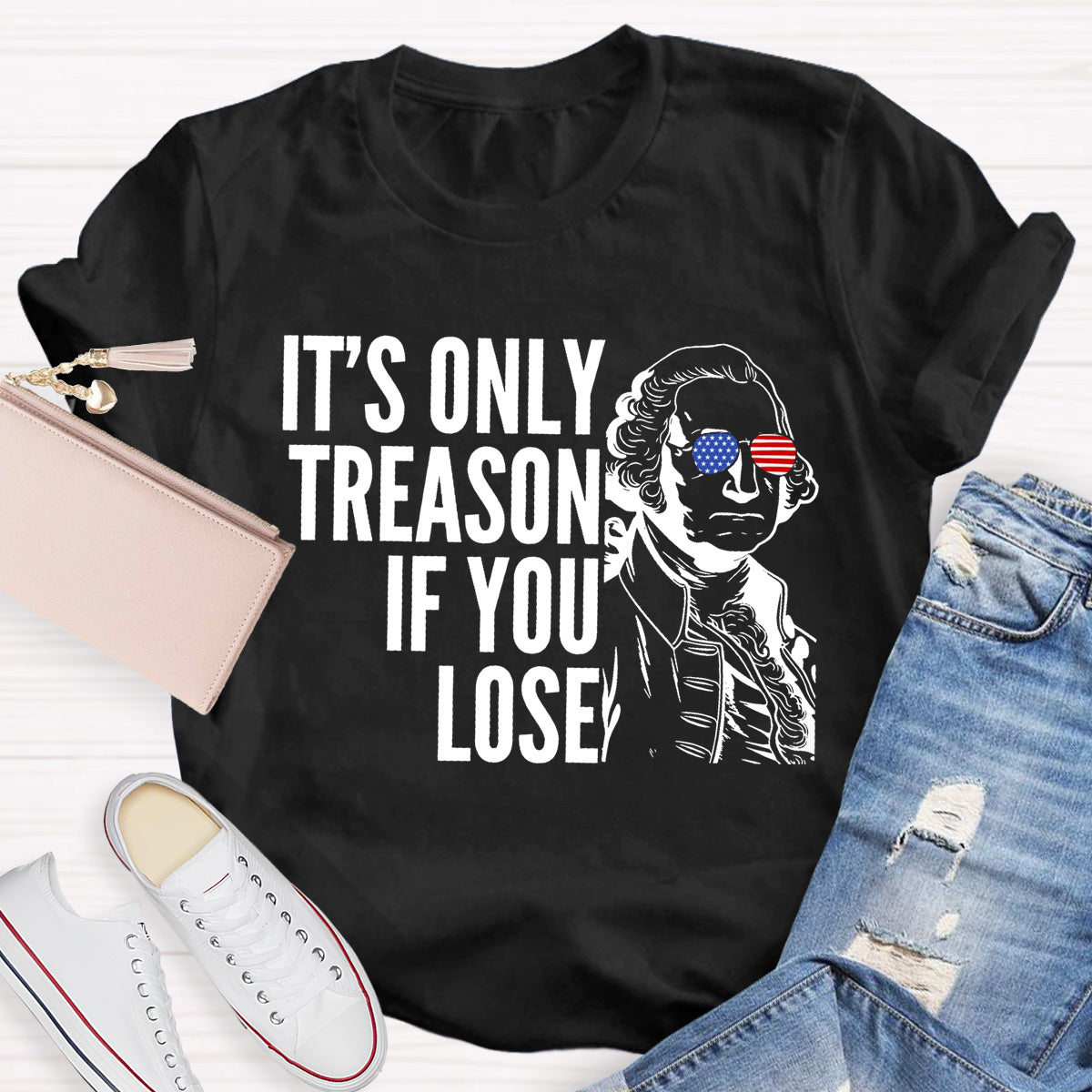 It's Only Treason If You Lose Teacher T-Shirt