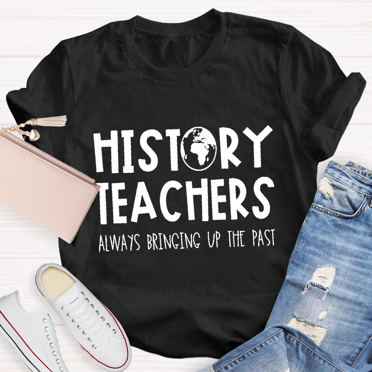 History Teachers Always Bringing Up The Past Teacher T-Shirt