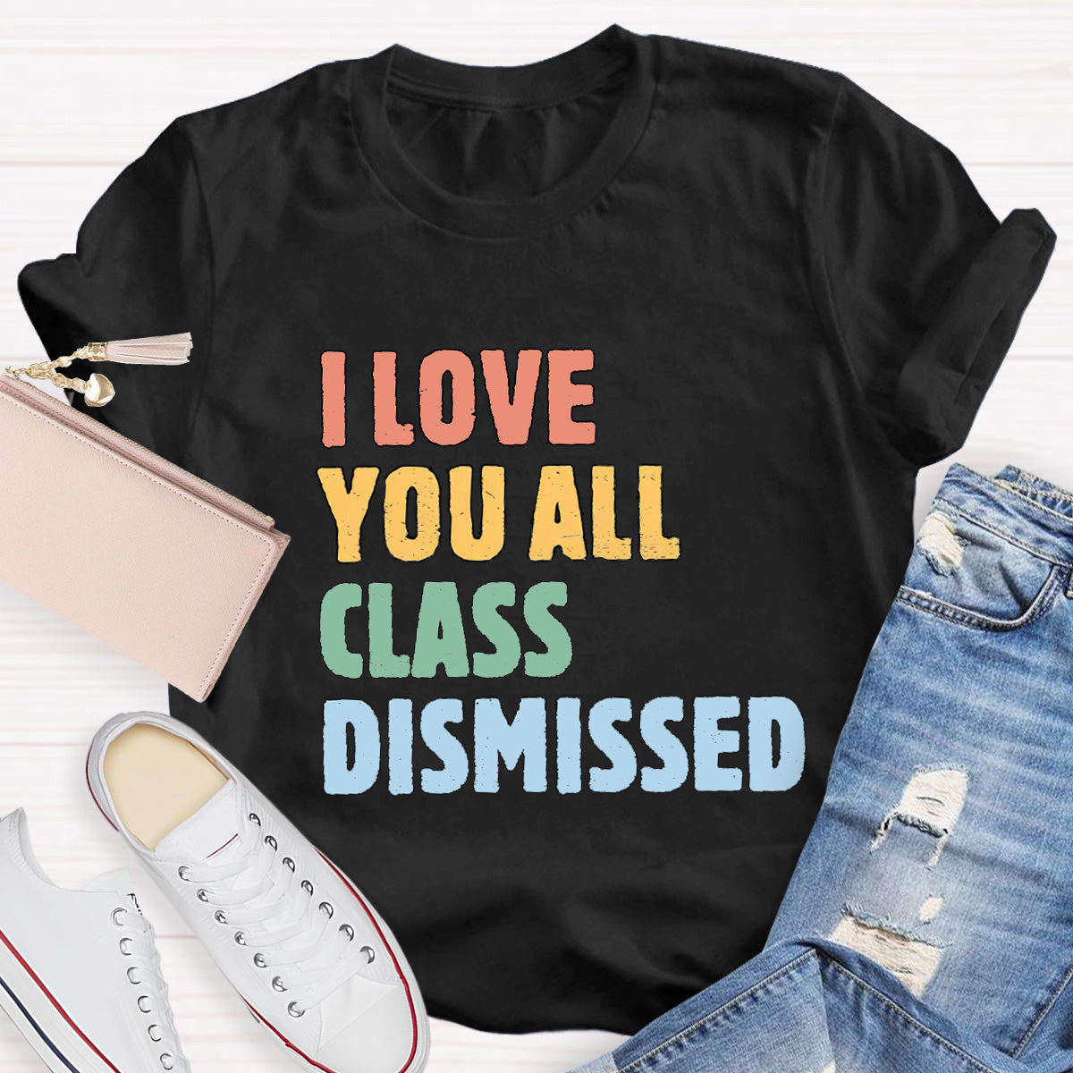 I Love You All Class Dismissed Teacher T-Shirt