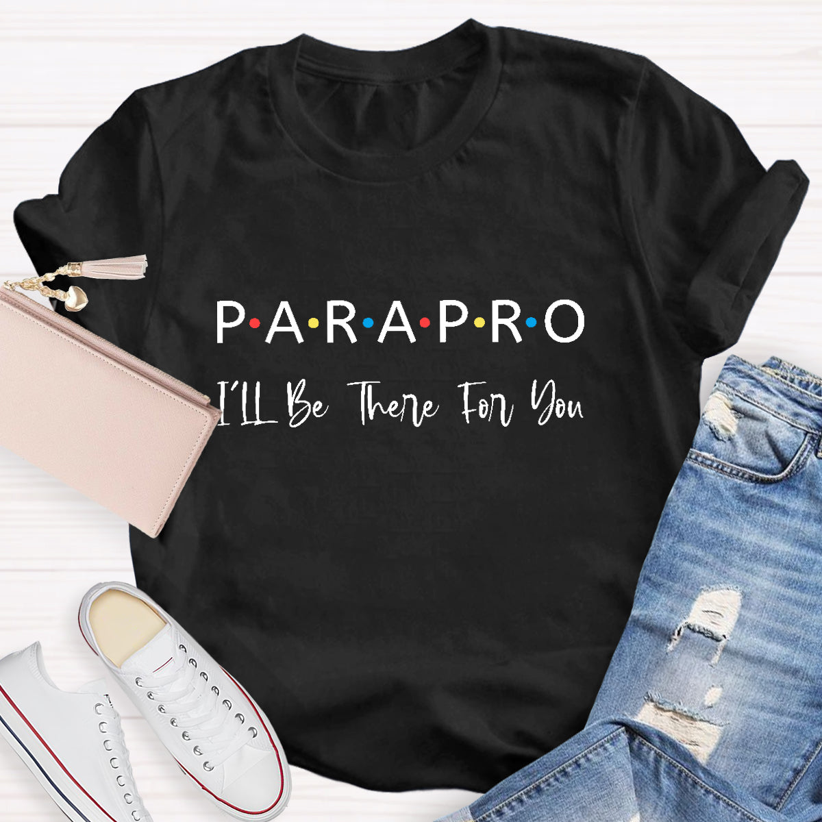 Parapro  I'll Be There For You Teacher T-Shirt