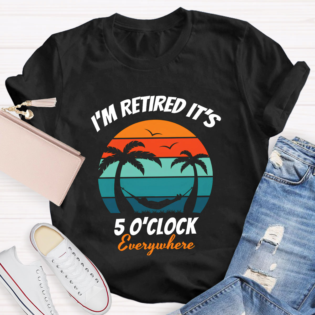 I'm Retired It's 5 O'clock Everywhere Teacher T-Shirt