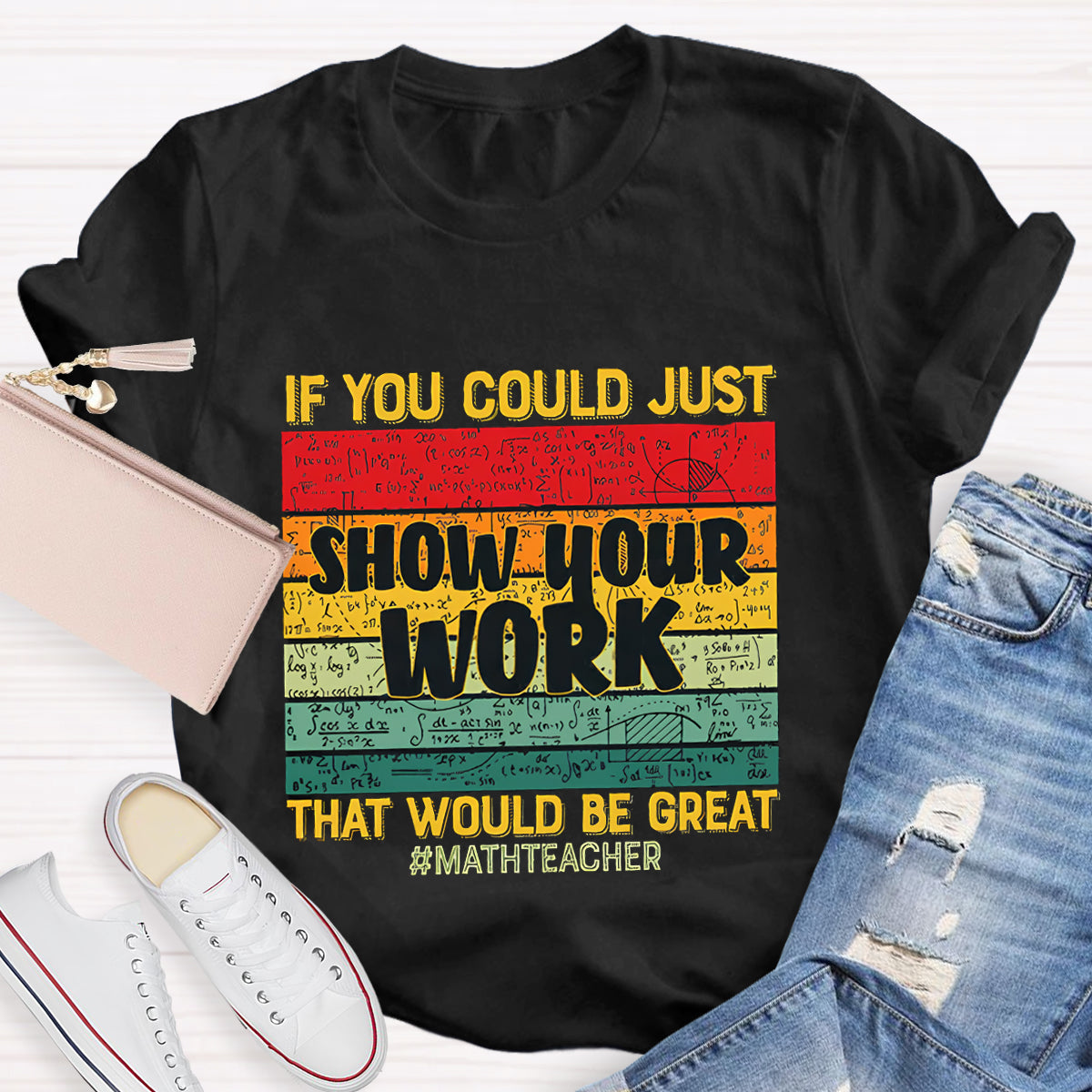 If You Could Just Show Your Work That Would Be Great Math Teacher T-Shirt