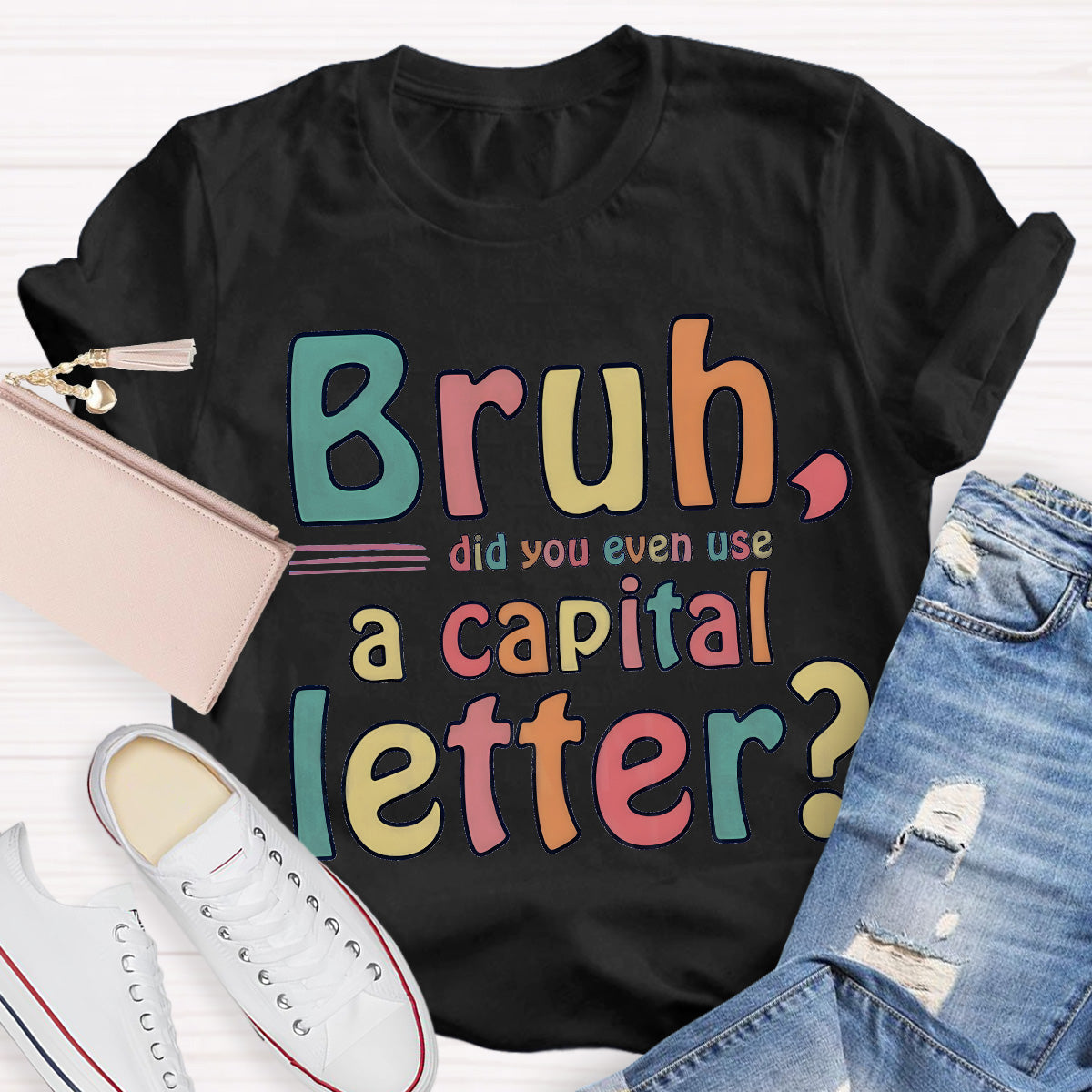 Bruh Did You Even Use A Capital Letter Teacher T-Shirt