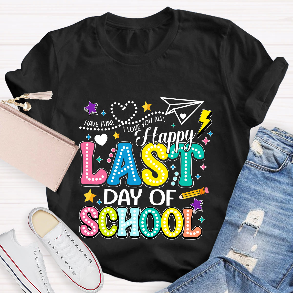Have Fun Happy Last Day Of School Teacher T-Shirt