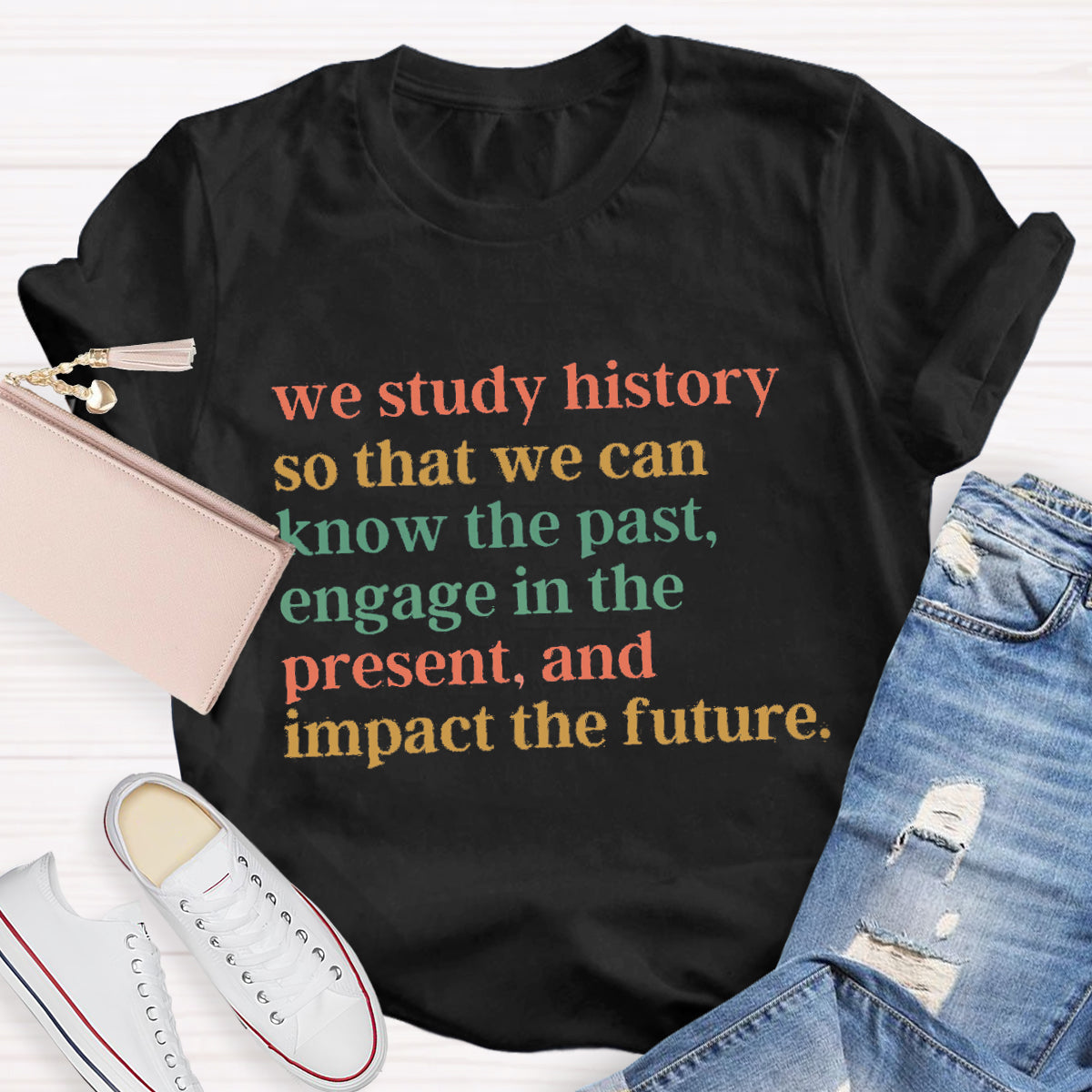 The Reason Why We Study History Teacher T-Shirt