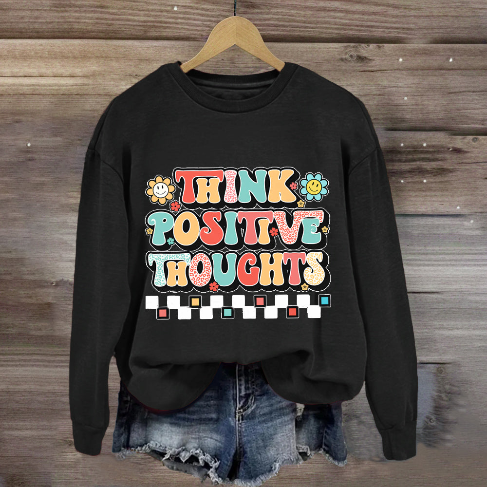 Think Positive Thoughts Sweatshirt
