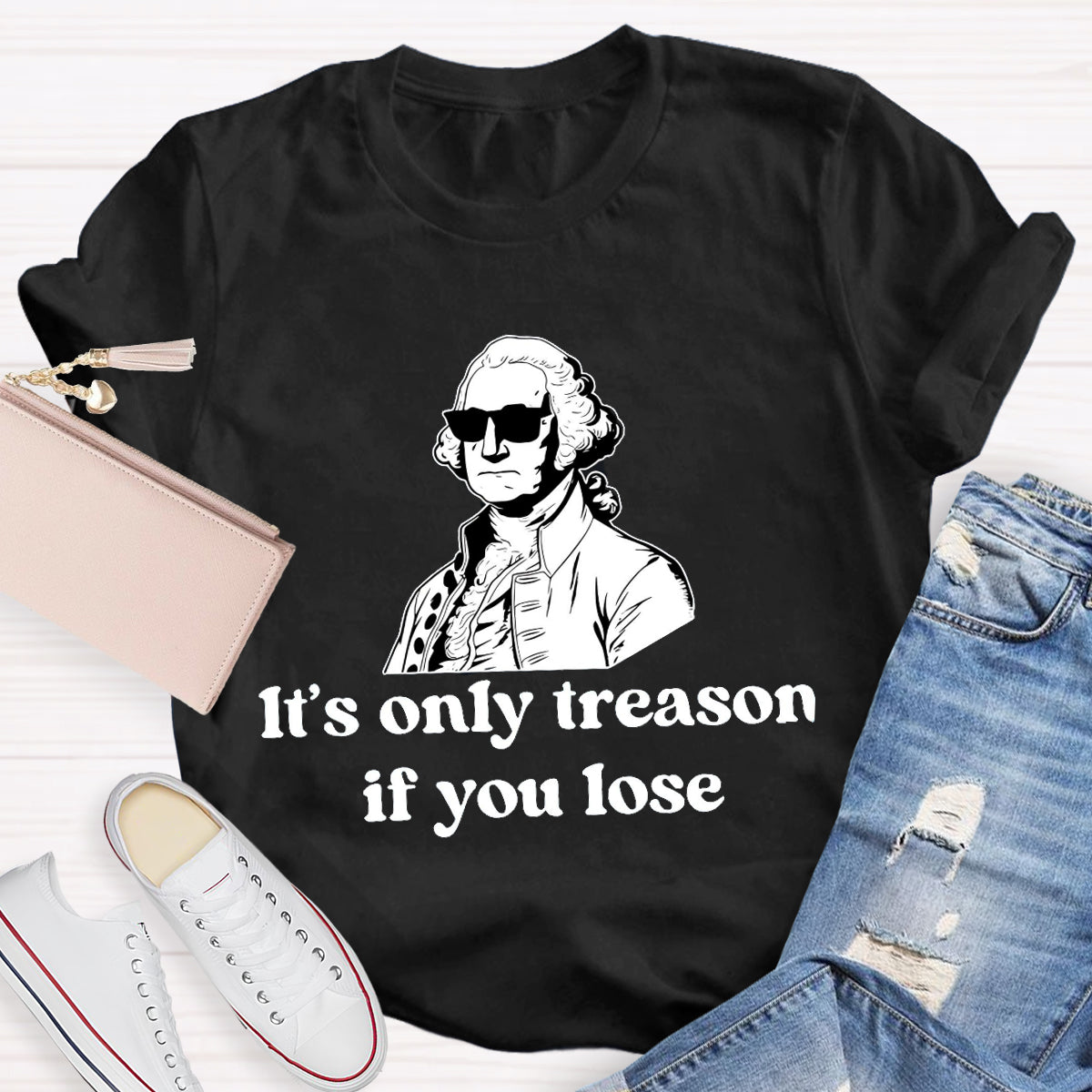 It's Only Treason if You lose Teacher T-Shirt