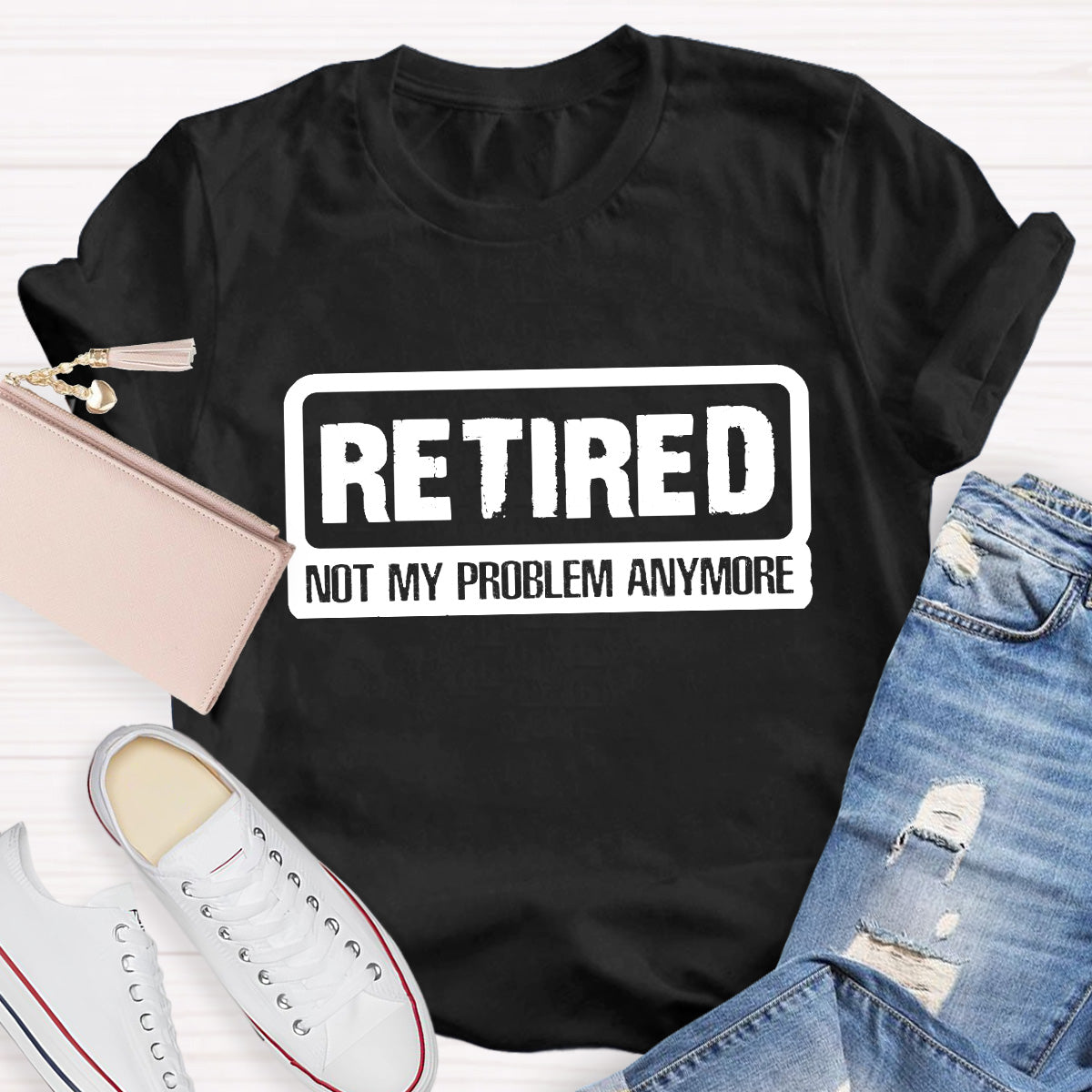Retired Not My Problem Anymore Teacher T-Shirt