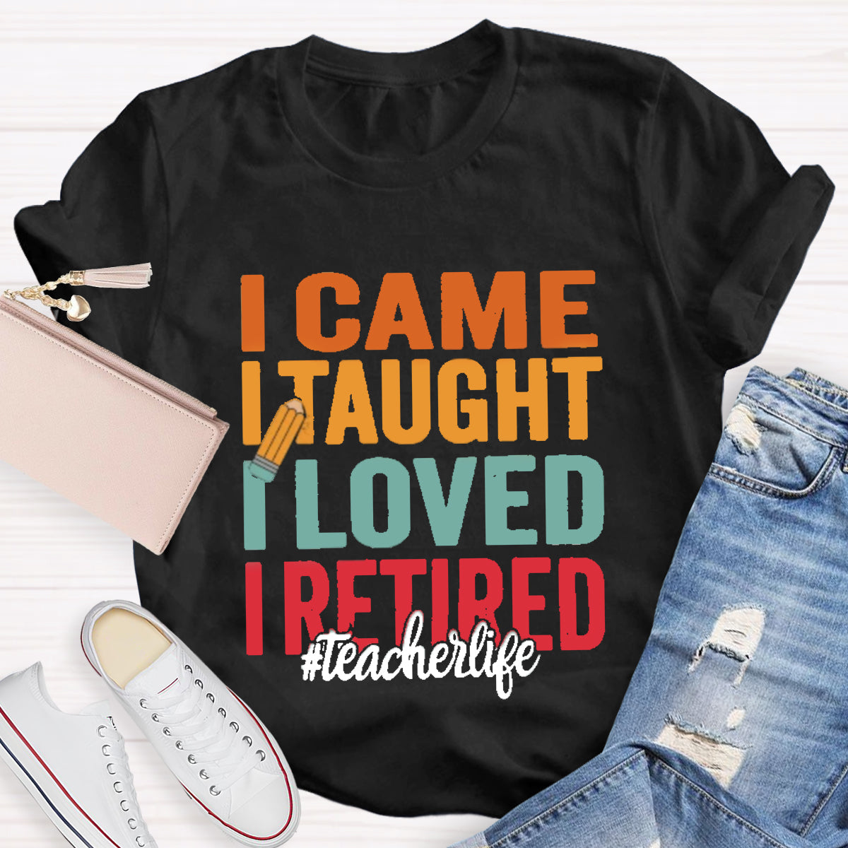 I Came I Taught I Loved I Retired Teacher T-Shirt