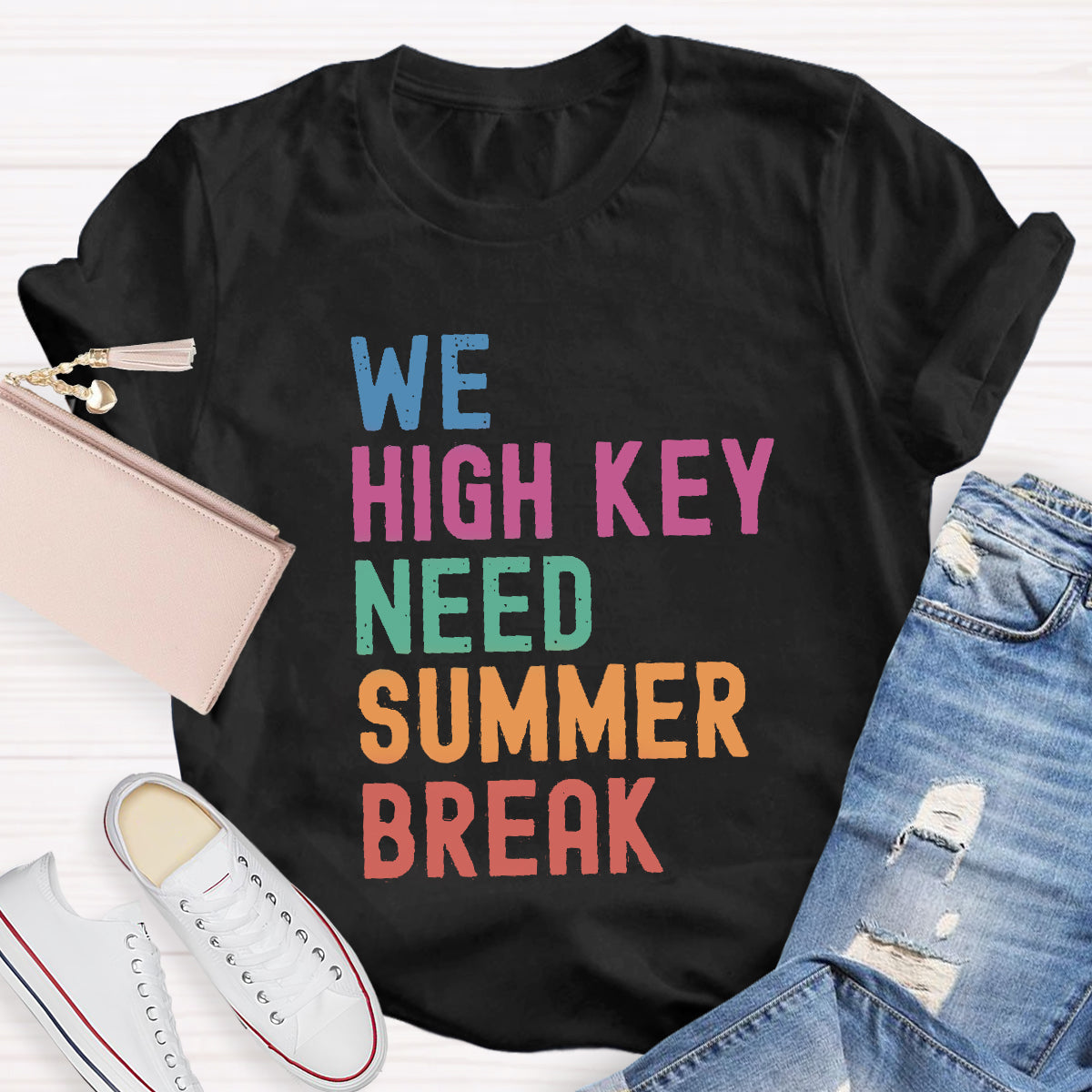 We High Key Need Summer Break Teacher T-Shirt