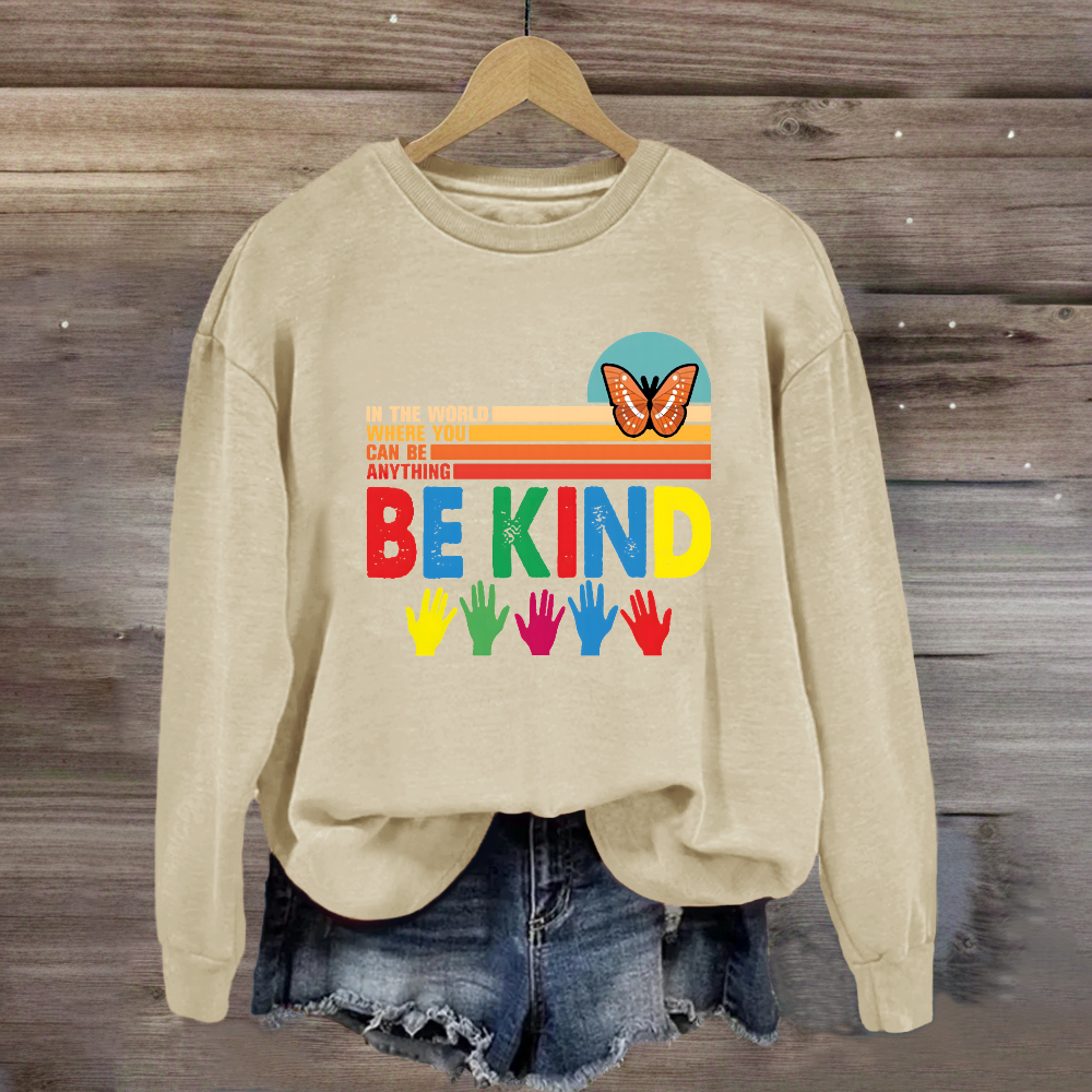 In A World Where You Can Be Anything Be Kind Butterfyl Sweatshirt