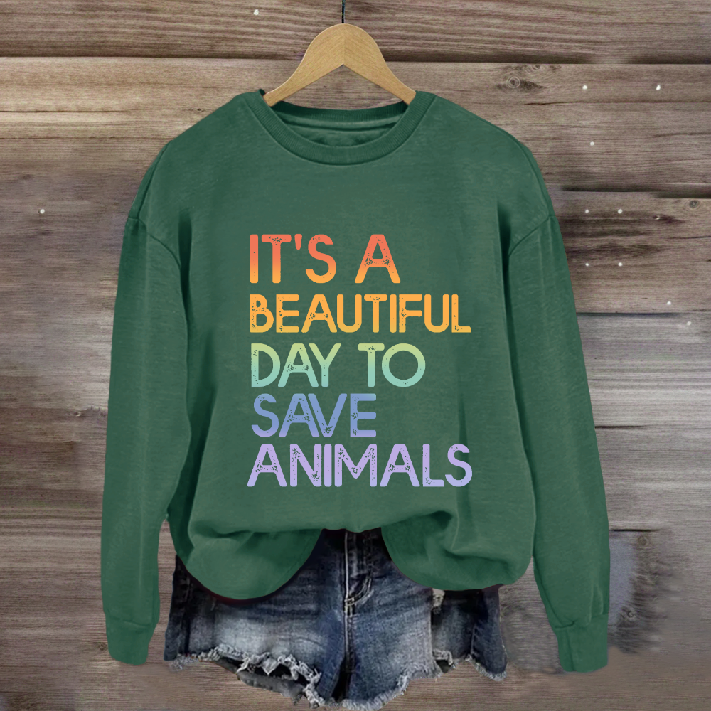 It's A Beautiful Day To Save Animals Sweatshirt