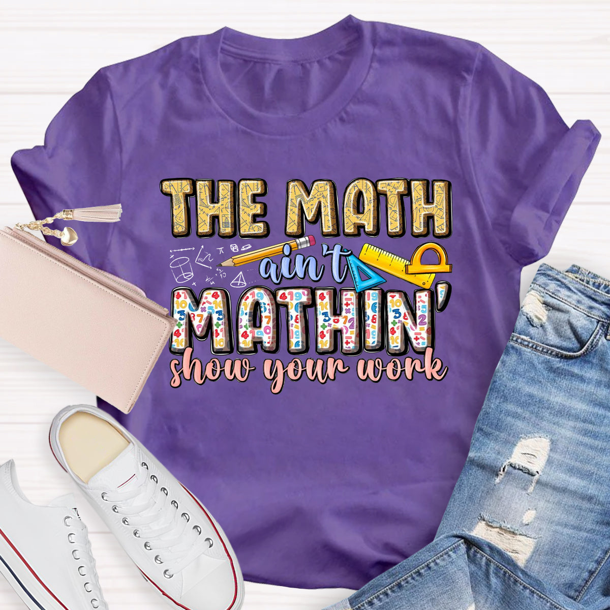 The Math Are't' Mathin Show Your Work Teacher T-Shirt