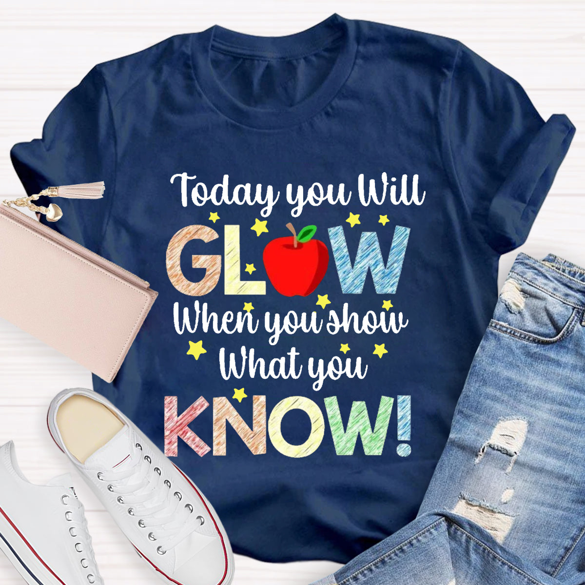 Today You Will Glow When You Show What You Know Teacher T-Shirt