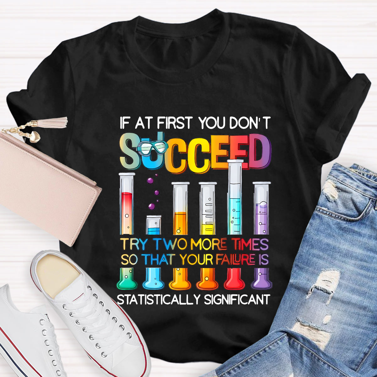 If At First You Don'T Succeed Try Two More Times Science Teacher T-Shirt