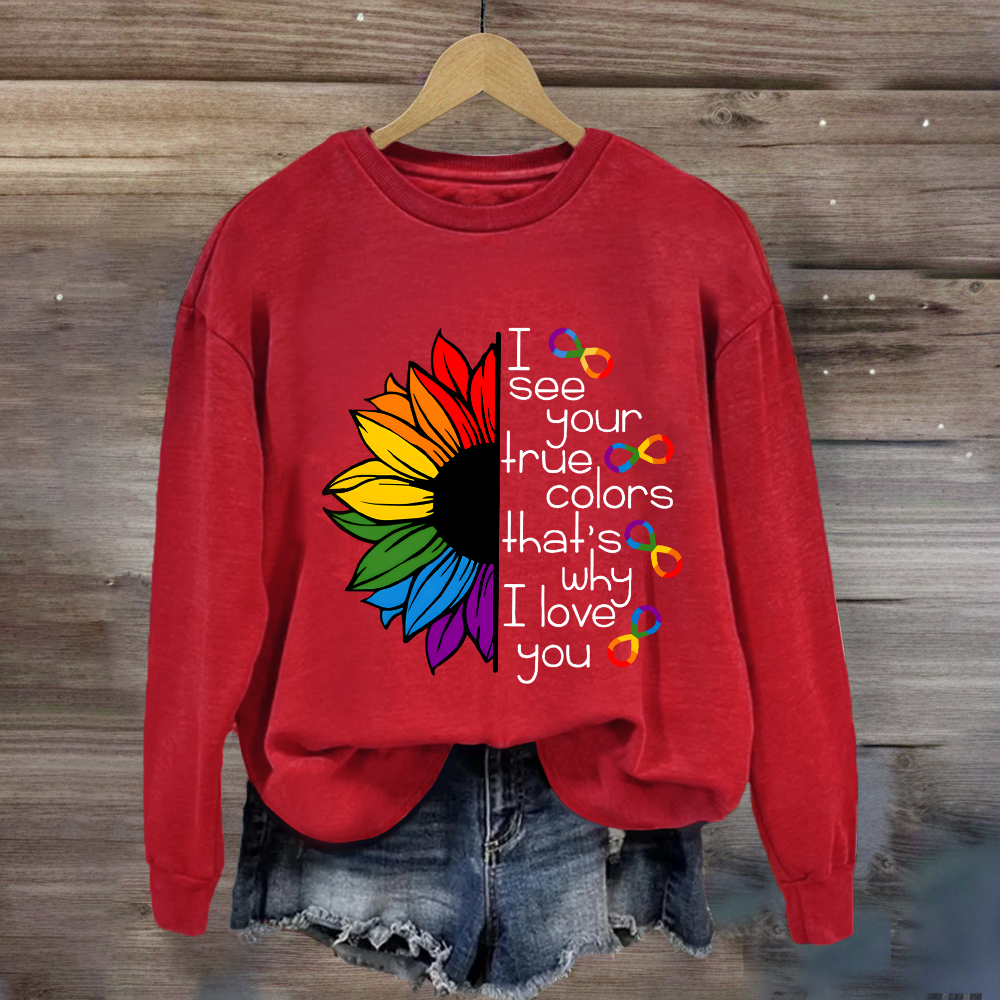 I See Your True Colors That's Why I Love You Colorful Sunflower Sweatshirt
