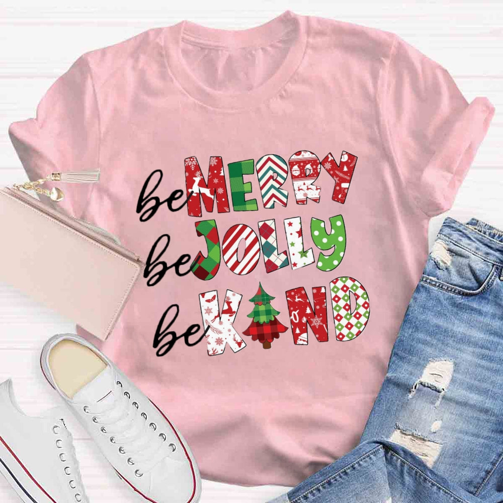 Be Merry Be Jolly Be Kind T-shirt