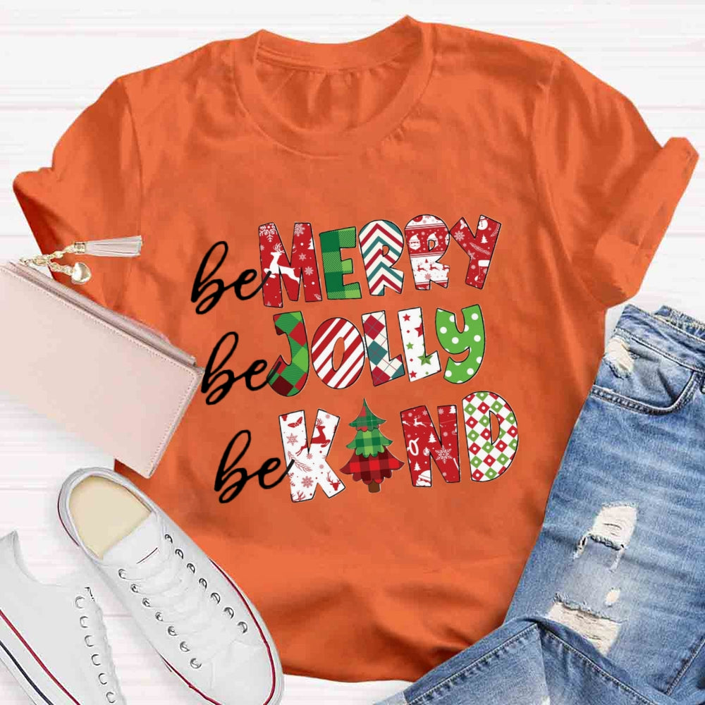 Be Merry Be Jolly Be Kind T-shirt