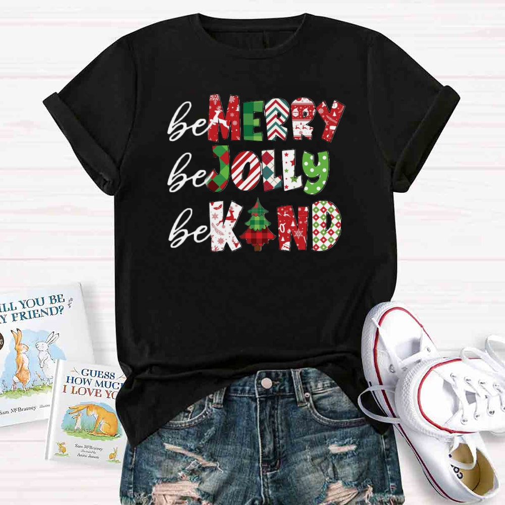 Be Merry Be Jolly Be Kind T-shirt