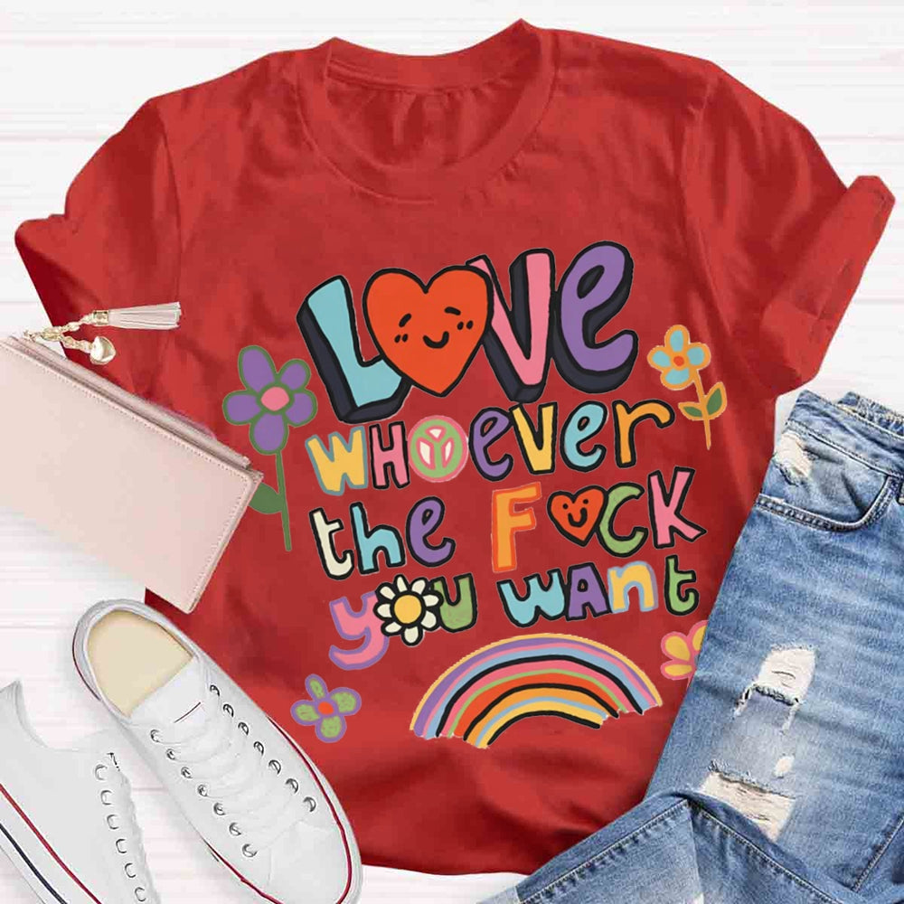 Love Whoever You Want T-shirt