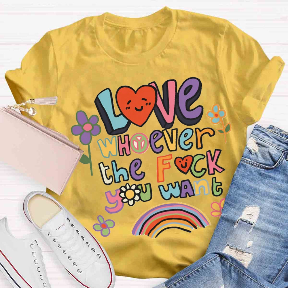 Love Whoever You Want T-shirt