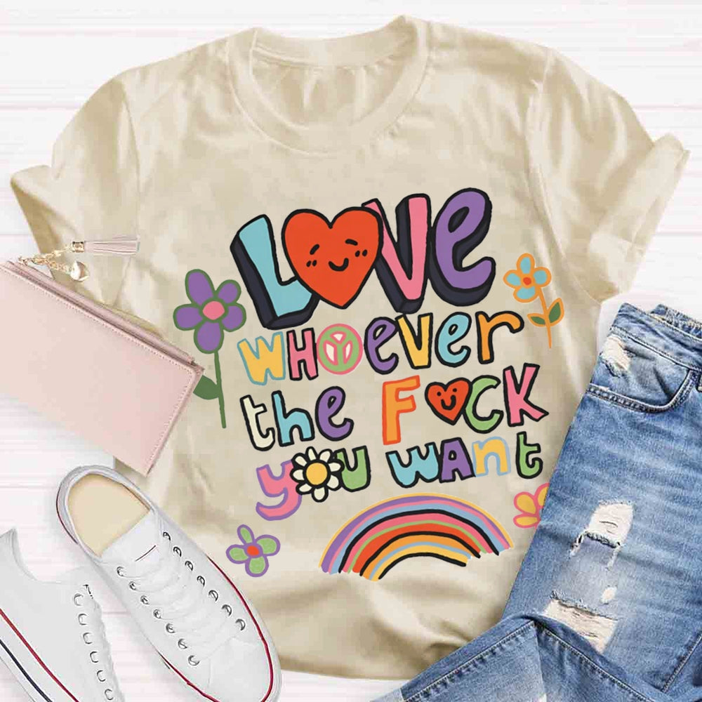 Love Whoever You Want T-shirt