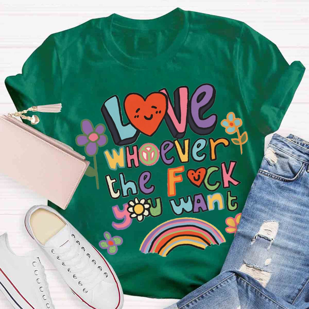 Love Whoever You Want T-shirt