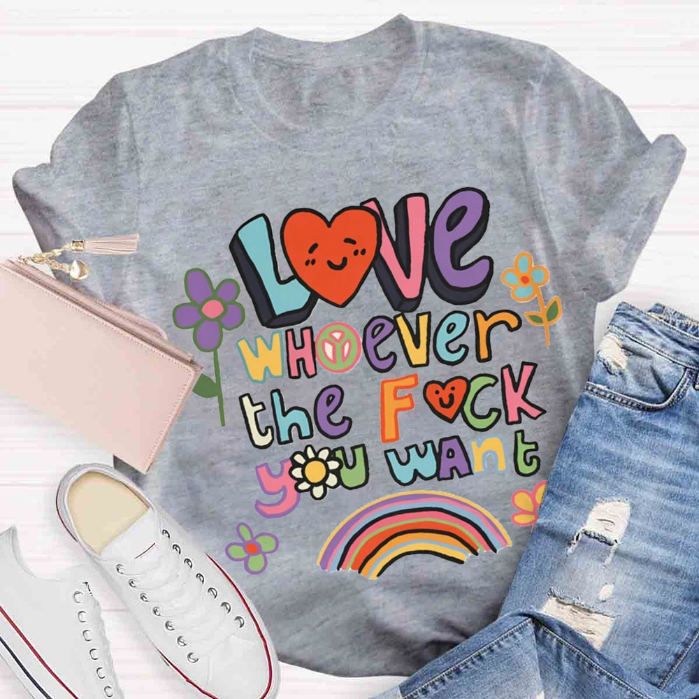 Love Whoever You Want T-shirt