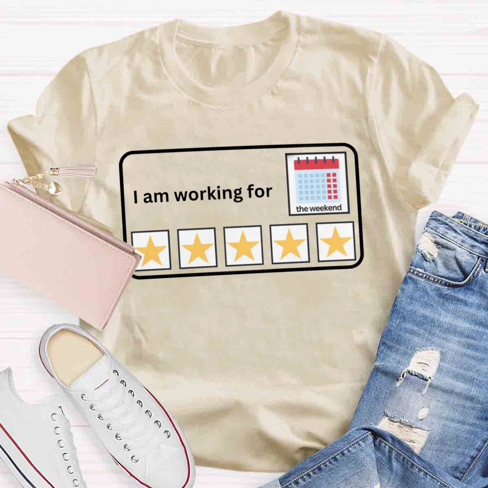 I'm Working For the Weekend T-shirt