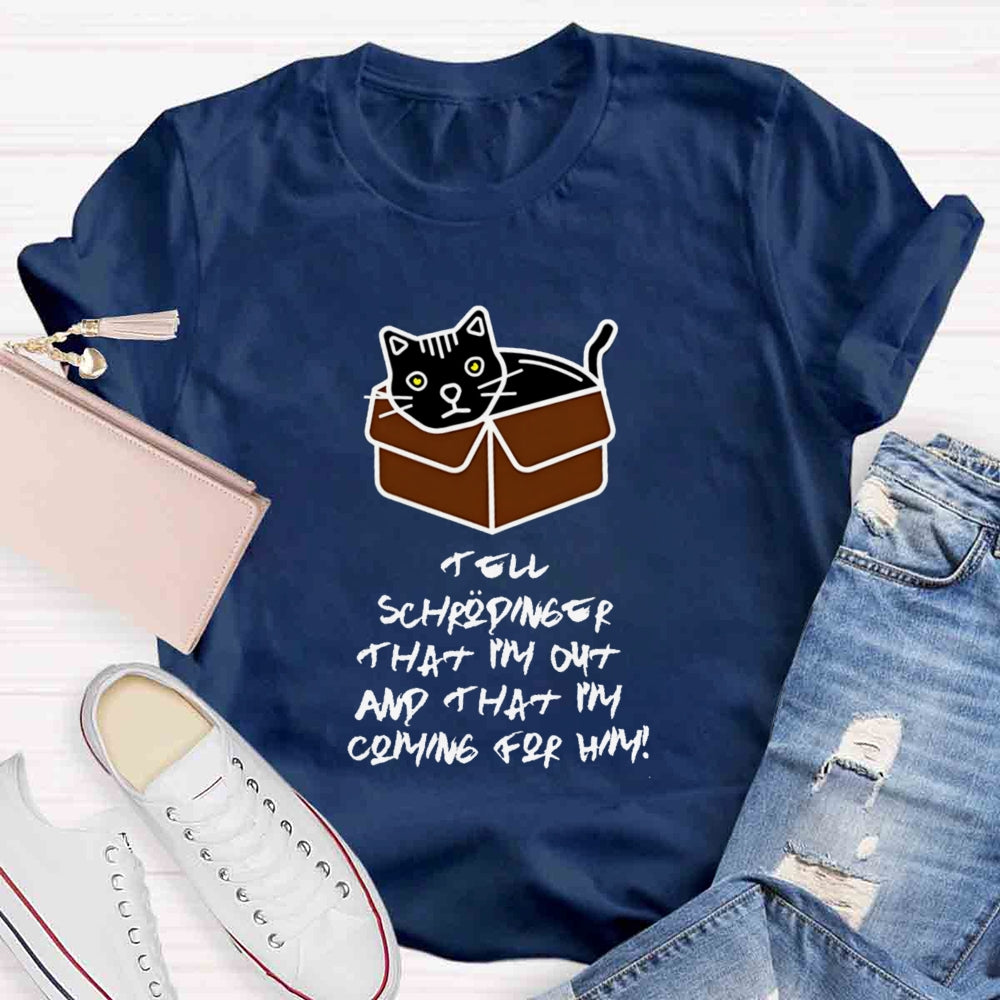 Tell Schrödinger That I'm Out Teacher T-Shirt