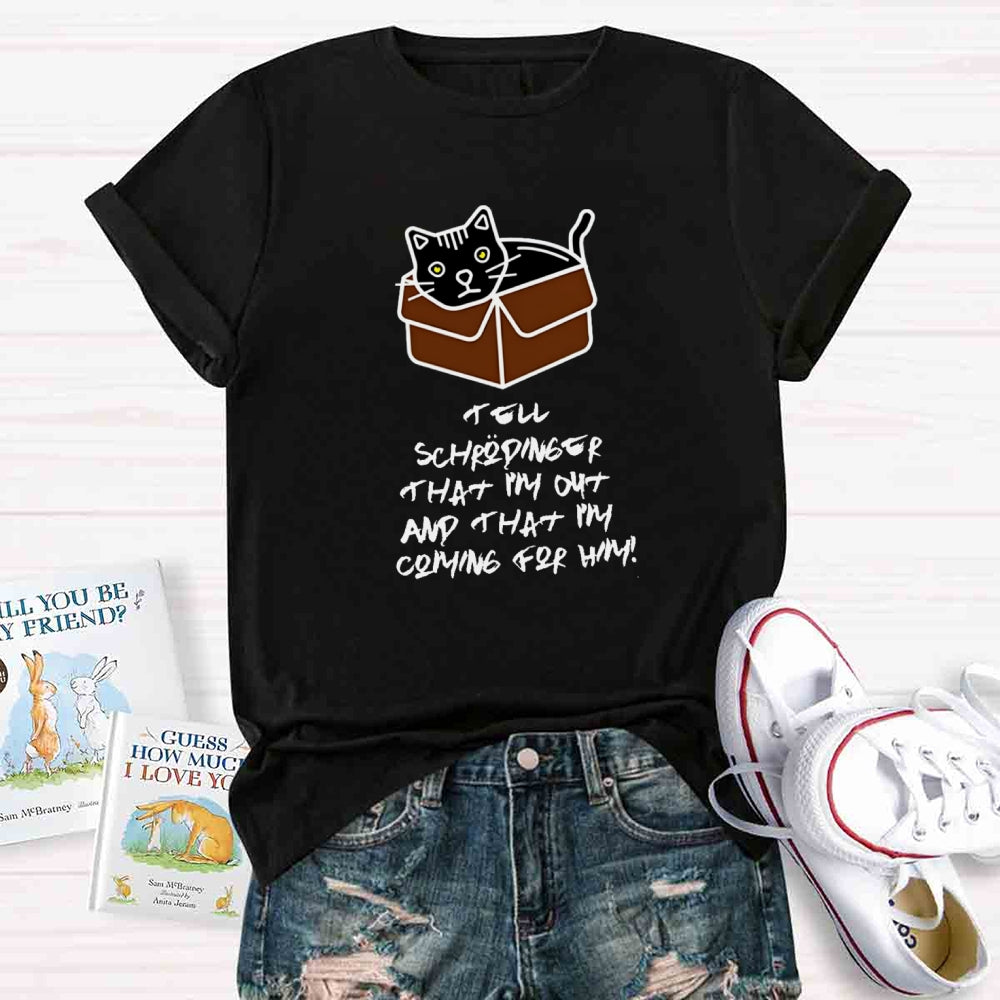 Tell Schrödinger That I'm Out Teacher T-Shirt