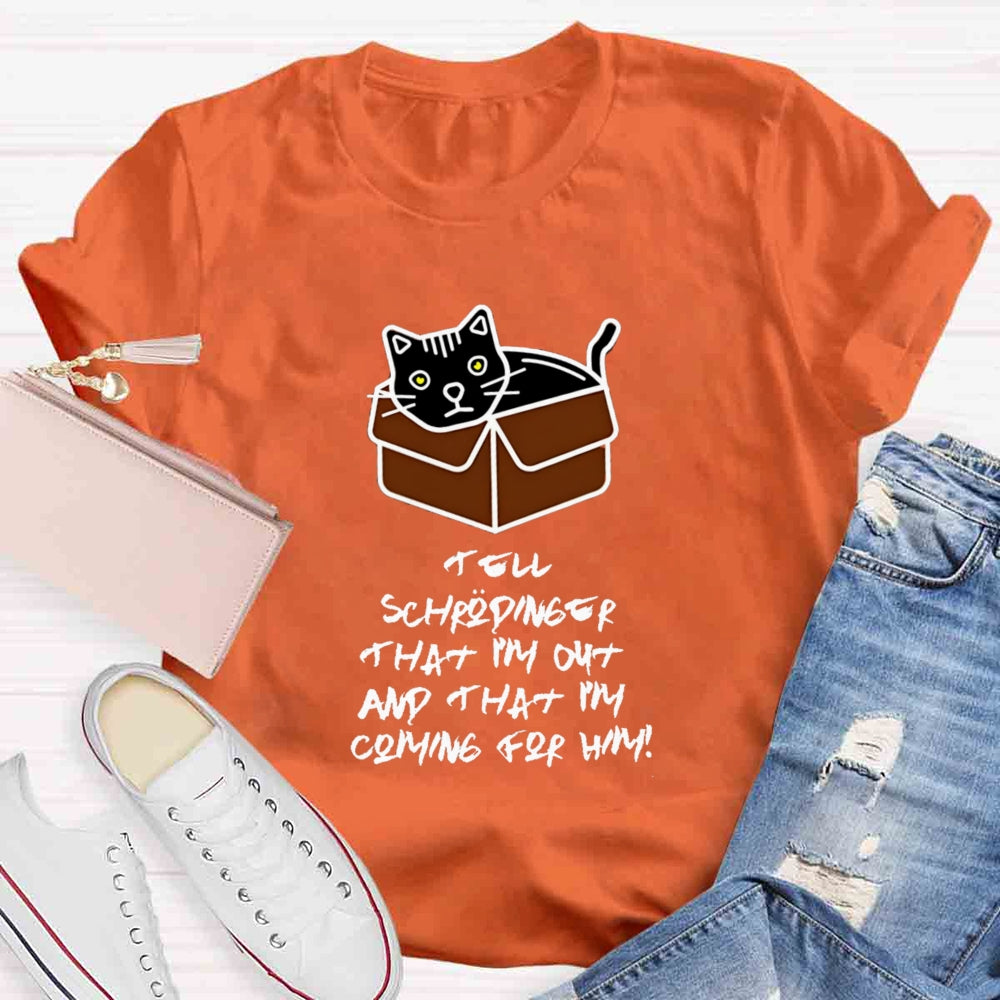 Tell Schrödinger That I'm Out Teacher T-Shirt