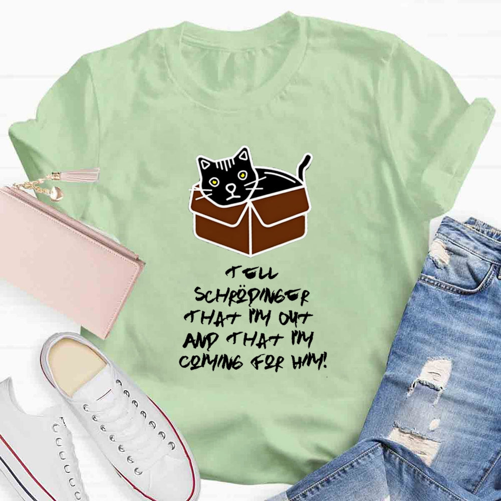 Tell Schrödinger That I'm Out Teacher T-Shirt