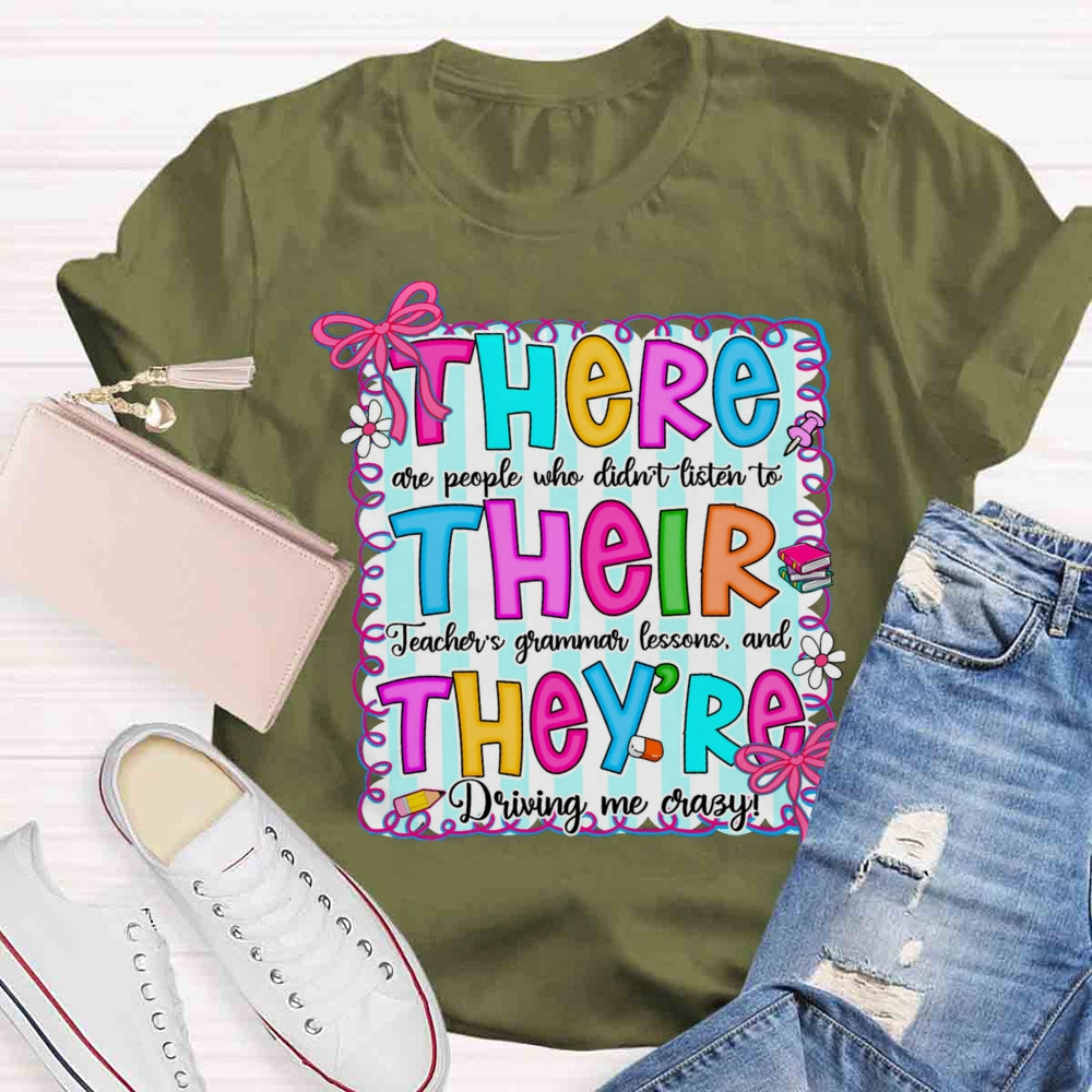 There Their They Teacher's Grammar Driving Me Crazy T-shirt