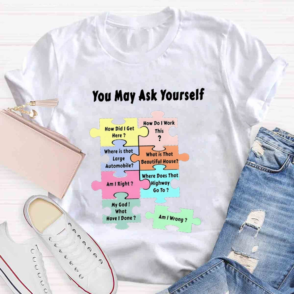 You May Ask Yourself How Did I Get Here Teacher T-Shirt