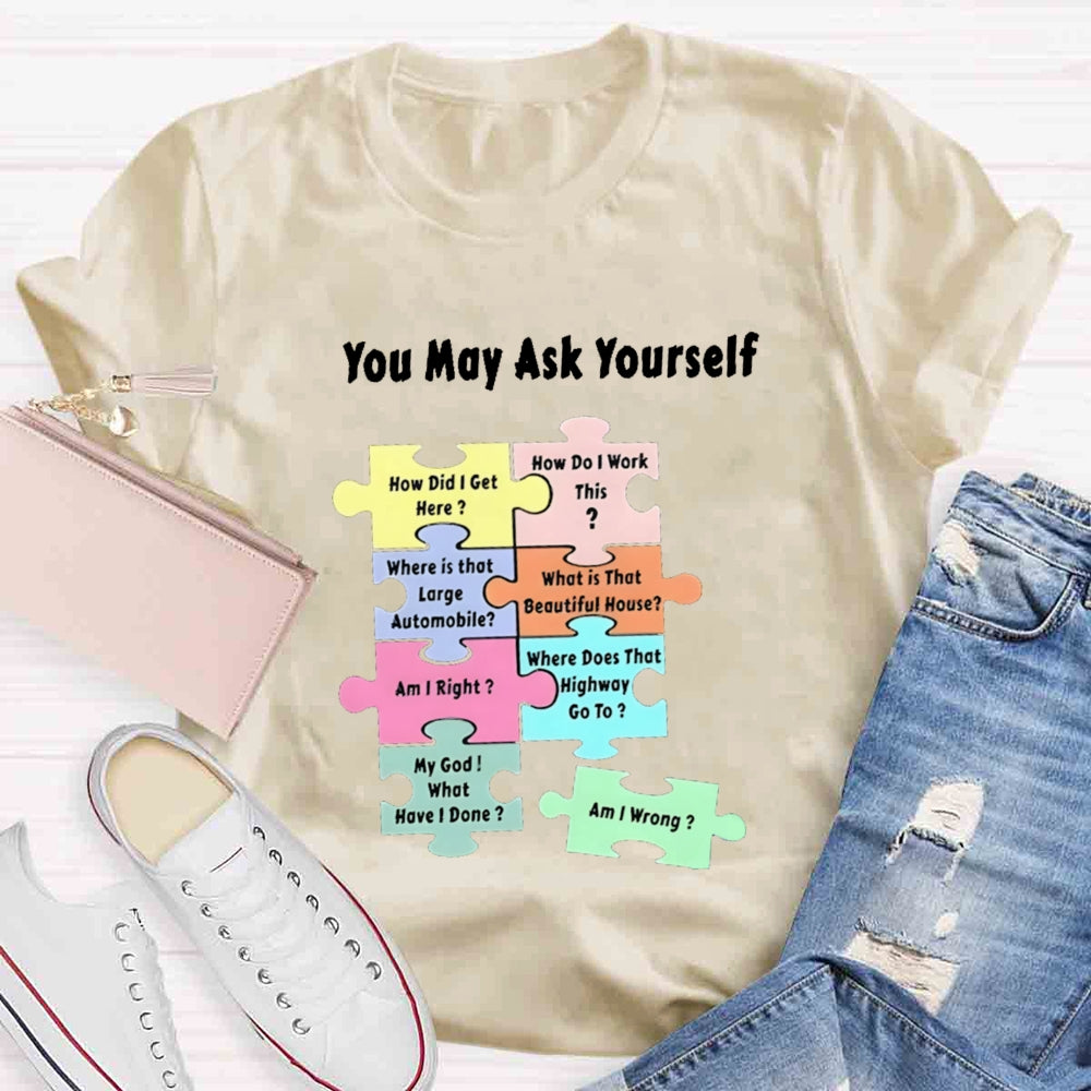 You May Ask Yourself How Did I Get Here Teacher T-Shirt